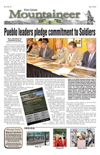 Vol. 70 No. 33                                                                                                                                               Aug. 17, 2012




 Word of the month: Confidence




Pueblo leaders pledge commitment to Soldiers
      Story and photos by
       Samantha B. Koss
    Special to the Mountaineer

     Pueblo and Fort Carson leaders
signed a covenant in Pueblo Tuesday
promising to build partnerships that
support the strength, resilience and
readiness of Soldiers and their
Families.
     “This is another extraordinary day
for our military community as we
strengthen the already strong bonds
between Fort Carson and the city of
Pueblo with the signing of this
covenant,” said Maj. Gen. Joseph
Anderson, commanding general, 4th
Infantry Division and Fort Carson.
     The purpose of the covenant is to
highlight and recognize the numerous
ties Fort Carson has with the Pueblo
community and to promote continued
efforts to build strong relationships
with local communities.
     The Secretary of the Army created
the Army Community Covenant in
2008 to formalize support from local
communities across America. Fort Carson leaders     Medal of Honor recipients (four) than anywhere else           Signers of the Pueblo Community Covenant commit to
signed an Army Community Covenant in 2009 with      in the nation,” said covenant signer Rod Slyhoff,             build partnerships that support the strength, resilience
Fountain and Colorado Springs. They also signed a   president and CEO of the Greater Pueblo Chamber               and readiness of Soldiers and their Families. Signing the
covenant with Pueblo West in 2011 and one with      of Commerce. “It is natural for us to put our support         covenant are, from left, Rod Slyhoff, president and CEO
Colorado Springs again in May.                                      in writing and to sign this covenant          of the Greater Pueblo Chamber of Commerce; Col. David
     “These covenants are designed to develop and                    even though it has been in our               Grosso, Fort Crason garrison commander; Chris
build and strengthen effective partnerships                           hearts forever.”                            Kaufman, president of the Pueblo City Council; Maj. Gen.
in order to improve the quality                                            This signing will bring aware-         Joseph Anderson, commanding general, 4th Infantry
of life for our Soldiers                                               ness to all of the organizations,          Division and Fort Carson; John B. Cordova, Pueblo
and their Families,”                                                    programs and events in Pueblo             County Commissioner; and William J. Hybl, civilian aide
Anderson said.                                                           supporting Fort Carson Soldiers          emeritus to the Secretary of the Army. Not pictured is
     The Secretary of the                                                 and Families.                           Sandy Gutierrez, president and CEO of the Pueblo Latino
Army assigns a civilian                                                         Soldiers participate in           Chamber of Commerce; and Robert M. Rawlings,
aide to represent the Army                                                 Pueblo events each year, such          publisher and editor of The Pueblo Chieftain.
and to promote community                                                    as the Veterans Day parade by
partnerships in every state.                                                 providing marching elements       Fort Carson, and the support we get from these
Colorado’s representative is                                                  and military vehicles. This      communities is second to none.”
William J. Hybl, who grew                                                      year, the Pueblo Veterans           Upcoming Pueblo events honoring Soldiers’
up in Pueblo.                                                                   Day parade will specifically   service to the county include the state fair parade,
     “Pueblo has always made                                                    honor veterans who have        Aug. 25, and the first-ever Soldier appreciation
a difference to the military and                                                 served in Operation           night at the Colorado State University — Pueblo
honors those who have made                                                        Iraqi Freedom.               football home game Aug. 30.
the greatest sacrifices for our                                                        “We thank you for           “I have not seen in all my years of service
country,” Hybl said.                                                               all the programs and        anything as outstanding as the relationships and
     About 20,000 veterans reside                                                   things you do to sup-      support that we have here,” Anderson said. “We
in Pueblo, and this covenant signing                                                 port our Soldiers,”       appreciate everyone’s continued support.”
renewed the strong bonds the city,                                                    Anderson said. “The          Fort Carson leaders are scheduled to sign an
known as the “Home of Heroes,” has                                                    well-being of our        Army Community Covenant with the cities of
with the military community.                                                 Soldiers      and    Families     Westcliffe and Silver Cliff Sept. 18 and hope to sign
     “We have more Pueblo native                                remains a top priority for all of us at        a covenant with Denver next year.



    Message board                      INSIDE
   Mayoral elections
   Post housing residents can cast
   their votes Wednesday-Thursday
    from 9 a.m. to 4:30 p.m. at Army
  Community Service, The Exchange,
  commissary, the hospital and Joel
       Hefley Community Center.
    Voting can also be done at the
  Special Events Center Wednesday
       from 9 a.m. to 4:30 p.m.
                                                    Page 13
                                                                                           Pages 8-9                                 Pages 22-23
 