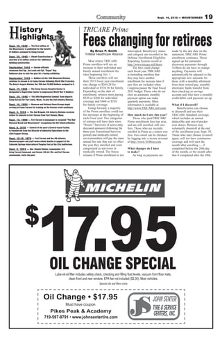 Sept. 14, 2012 — MOUNTAINEER          19


H          istory
           ighlights
Sept. 10, 1942 — The first edition of
                                                                            TRICARE Prime
                                                                            Fees changing for retirees
the Mountaineer is published for the benefit
of Soldiers assigned to Camp Carson.                                             By Brian P. Smith               interrupted. Beneficiary status      made by the due date on the
                                                                             TriWest Healthcare Alliance         and category are recorded in the     statement, TRICARE Prime
Sept. 22, 1942 — Klewit Construction is                                                                          Defense Enrollment Eligibility       enrollment continues. Those
awarded a $2 million contract for additional
                                                                                 Most retiree TRICARE            Reporting System record at           signed up for automatic
building construction.
                                                                            Prime enrollees will see an          http://www.tricare.mil/deers.        electronic payments through
September 1943 — Carson officials                                           increase in their individual and          The fees could change           TriWest do not have to change
announce that Sgt. Joe Louis and Cpl. “Sugar” Ray                           family annual enrollment fee         each fiscal year. TRICARE            anything. Payments will
Robinson plan to visit the post for a boxing exhibition.                    rates beginning Oct. 1.              is reminding enrollees that          automatically be adjusted to the
September 1945 — Soldiers of the 10th Mountain Division                          These enrollees will see        they may have another                appropriate new amounts for
continue to stream in to Camp Carson following World War II service.        their 2013 fiscal year enrollment    enrollment fee increase later if     those with a monthly allotment
The Army’s largest division, the 10th had 15,000 Soldiers assigned to it.   rate change to $269.28 for           new fees are included when           from their retired pay, monthly
Sept. 17, 1945 — The Camp Carson Hospital Center is                         individual or $538.56 for family.    Congress passes the final Fiscal     electronic funds transfer from
designated a Separation Center to outprocess World War II Soldiers.         Depending on the date of             2013 budget. Those who do not        their checking or savings
                                                                            enrollment, retirees were paying     elect an automatic monthly           account and who have a monthly
Sept. 30, 1948 — The 38th Regimental Combat Team departs
                                                                            $230 or $260 for individual          payment option can make              credit/debit card payment set up.
Camp Carson for Fort Lewis, Wash., to join the 2nd Infantry Division.
                                                                            coverage and $460 or $520            quarterly payments. More
Sept. 14, 1950 — Reserve and National Guard troops begin                    for family coverage.                 information is available at          What if I disenroll?
arriving at Camp Carson for training as the Korean crisis continues.             Going forward, a majority       http://www.TRICARE.mil/costs.             Beneficiaries can choose
Sept. 3, 1965 — The 2nd Brigade, 5th Infantry Division receives             of the Prime enrollees could see                                          to disenroll and use their
orders to relocate to Fort Carson from Fort Devens, Mass.                   fee increases at the beginning of    How much do I owe this year?         TRICARE Standard coverage,
                                                                            each fiscal year. Two categories          Those who paid TRICARE          which includes an annual
Sept. 13, 1968 — Fort Carson’s newspaper is renamed “The Red
Diamond Brand and Mountaineer” recognizing the 5th Infantry Division.       of retirees will have their rates    Prime enrollment fees last year,     deductible and out-of-pocket
                                                                            “frozen.” Survivors of active-duty   and are still enrolled, still owe    cost shares. Retirees may
Sept. 8, 1975 — Control of the post’s Central Issue Facility                deceased sponsors (following the     fees. Those who are recently         voluntarily disenroll at the end
is transferred from the Director of Industrial Operations to the            three-year Transitional Survivor     enrolled in Prime as a retiree owe   of the enrollment year, Sept. 30.
43rd Support Group.
                                                                            period) and medically-retired        fees. Fees owed can be checked       Those who later choose to enroll
Sept. 12-13, 1979 — Fort Carson and the 4th Infantry                        servicemembers will pay the same     by logging into a secure account     again, will not have continuous
Division prepare and staff seven ethnic booths in support of the            annual fee rate that was in effect   at http://www.TriWest.com.           coverage and will start the
Colorado Springs Intercultural Peoples Fest at the City Auditorium.         the year they enrolled and were                                           month after enrolling — if
Sept. 2, 1993 — Gen. Dennis Reimer, commander, U.S.                         categorized as survivors or          What changes do I have               completed before the 20th day
Army Forces Command, and former 4th Inf. Div. and Fort Carson               medically retired. The freeze        to make?                             of the month, or the month after
commander, visits the post.                                                 remains if Prime enrollment is not       As long as payments are          that if completed after the 20th.




                 $
                               17.95        OIL CHANGE SPECIAL

                                                              Must have coupon
                                             Pikes Peak & Academy
 