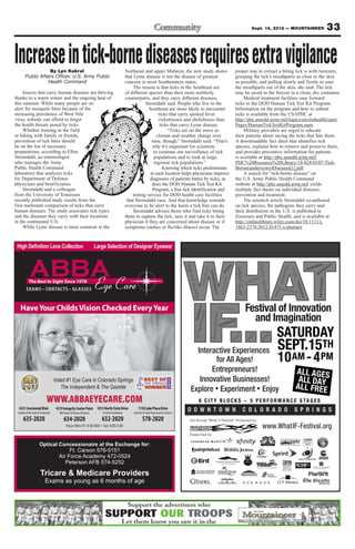 Sept. 14, 2012 — MOUNTAINEER                                                     33


Increase in tick-borne diseases requires extra vigilance
                   By Lyn Kukral
       Public Affairs Officer, U.S. Army Public
                                                                                             Northeast and upper Midwest, the new study shows
                                                                                             that Lyme disease is not the disease of greatest
                                                                                                                                                                                                                      proper way to extract a biting tick is with tweezers,
                                                                                                                                                                                                                      grasping the tick’s mouthparts as close to the skin
                  Health Command                                                             concern in most Southeastern states.                                                                                     as possible, and pulling slowly and firmly to ease
                                                                                                 The reason is that ticks in the Southeast are                                                                        the mouthparts out of the skin, she said. The tick
     Insects that carry human diseases are thriving                                          of different species than their more northerly                                                                           may be saved in the freezer in a clean, dry container.
thanks to a warm winter and the ongoing heat of                                              counterparts, and they carry different diseases,                                                                              Medical treatment facilities may forward
this summer. While many people are on                                                                   Stromdahl said. People who live in the                                                                        ticks to the DOD Human Tick Test Kit Program.
alert for mosquito bites because of the                                                                   Southeast are more likely to encounter                                                                      Information on the program and how to submit
increasing prevalence of West Nile                                                                              ticks that carry spotted fever                                                                        ticks is available from the USAPHC at
virus, nobody can afford to forget                                                                              rickettsiosis and ehrlichiosis than                                                                   http://phc.amedd.army.mil/topics/envirohealth/epm/
the health threats posed by ticks.                                                                               ticks that carry Lyme disease.                                                                       Pages/HumanTickTestKitProgram.aspx.
     Whether training in the field                                                                                   “Ticks are on the move as                                                                             Military providers are urged to educate
or hiking with family or friends,                                                                              climate and weather change over                                                                        their patients about saving the ticks that bite them.
prevention of tick bites should                                                                             time, though,” Stromdahl said. “That’s                                                                    A downloadable fact sheet that identifies tick
be on the list of necessary                                                                                  why it’s important for scientists                                                                        species, explains how to remove and preserve them,
preparations, according to Ellen                                                                             to continue our surveillance of tick                                                                     and provides preventive information for patients
Stromdahl, an entomologist                                                                                    populations and to look at large,                                                                       is available at http://phc.amedd.army.mil/
who manages the Army                                                                                          regional tick populations.”                                                                             PHC%20Resource%20Library/18-028-0107-Tick-
Public Health Command                                                                                              Knowing which ticks predominate                                                                    Borne(underscore)Diseases[1].pdf.
laboratory that analyzes ticks                                                                             in each location helps physicians improve                                                                       A search for “tick-borne disease” on
for Department of Defense                                                                                  diagnoses of patients bitten by ticks, as                                                                  the U.S. Army Public Health Command
physicians and beneficiaries.                                                                               does the DOD Human Tick Test Kit                                                                          website at http://phc.amedd.army.mil yields
     Stromdahl and a colleague                                                                              Program, a free tick identification and                                                                   multiple fact sheets on individual diseases,
from the University of Tennessee                                                                 testing service for DOD health care facilities                                                                       prevention and treatment.
recently published study results from the                                                     that Stromdahl runs. And that knowledge reminds                                                                              The research article Stromdahl co-authored
first multistate comparison of ticks that carry                                              everyone to be alert to the harm a tick bite can do.                                                                     on tick species, the pathogens they carry and
human diseases. The study associates tick types                                                  Stromdahl advises those who find ticks biting                                                                        their distribution in the U.S. is published in
and the diseases they carry with their locations                                             them to capture the tick, save it and take it to their                                                                   Zoonoses and Public Health, and is available at
in the continental U.S.                                                                      physician if they are concerned about disease or if                                                                      http://onlinelibrary.wiley.com/doi/10.1111/j.
     While Lyme disease is most common in the                                                symptoms (rashes or flu-like illness) occur. The                                                                         1863-2378.2012.01475.x/abstract.




                                                                                                                                           WHAT
                                                                                                                                                                                                                                                                                                               tists ners
                                                                                                                                                                                                                                                      hands-
                                                                                                                                           high




                                                                                                                                                                                                          ts




                                                                                                                                                                                                                                                                                                          scien



                                                                                                                                                                                                                                                                                     s
                                                                                                                                                                                                                                                                                    ion
                                                                                                                                                                                                                                                                                            che
                                                                                                                                                                                                                      geeky gad gets
                                                                                                                                                                     ators




                                                                                                                                                                                                                                                                                                                      e
                                                                                                                                                                                                            is




                                                                                                                                                                                                                                                                                                                   rd
                                                                                                                                                                              entre


                                                                                                                                                                                                  ators art




                                                                                                                                                                                                                                                                                                                ga
                                                                                                                                            -tech




                                                                                                                                                                                                                                                                                ent

                                                                                                                                                                                                                                                                                             fs
                                                                                                                                                                                                                                                          on exp




                                                                                                                                                                                                                                                    ors
                                                                                                                                                                innov




                                                                                                                                                                                                                                                                                                                  performers
                                                                                                                                                                                                                                          ent                                   inv
                                                                                                                                                                                prene




                                                                                                                                                                                                                                       inv


                                                                                                                                                                                                                                                                                                  mus
                                                                                                                                             wiza




                                                                                                                                                                                                                                                                 e r ie
                                                                                                                                                                                                  educ




                           CONTACTS GLASSES                                                                                                                                                                                                                                         engin
                                                                                                                                                                                                                                                                               s!



                                                                                                                                                                                                                                                                                                   icia
                                                                                                                                                                                                                                                                                          eers
                                                                                                                                                                                    urs




                                                                                                                                                                                                                                                                              wow
                                                                                                                                               rdry




                                                                                                                                                                                                                                                              nces




                                                                                                                                                                                                                                                                                                    ns




                                                                                                                                           IF...
   Have Your Childs Vision Checked Every Year                                                                                                                                                                                          Festival of Innovation
                                                                                                                                                         x p e r i inkerers




                                                                                                                                                                                             thinkers
                                                                                                                                                                       s


                                                                                                                                                                                   on s
                                                                                                                                                                  ment




                                                                                                                                                                                                                                         and Imagination
                                                                                                                                                                               de m on st ra ti




                                                                                                                                                                                                                 ts
                                                                                                                                                                  t




                                                                                                                                                                                                         itec
                                                                                                                                                                                              arch

                                                                                                                                                                                                                                                                               SATURDAY
                                                                                                                                                  cool e




                                                                                                                                                                                                                            !                                             !
                                                                                                                                                                                                                    w                         ol!                 ah
                                                                                                                                                                                                                 wo                      co                 ye


                                                                                                                                               Interactive Experiences                                                                                                         SEPT.15TH
                                                                                                                                                     for All Ages!                                                                                                              10 AM - 4 PM
                                                                                                                                                    Entrepreneurs!                                                                                                                             ALL AGES
                                   Voted #1 Eye Care in Colorado Springs                                                                        Innovative Businesses!                                                                                                                          ALL DAY
                                      The Independent & The Gazette                                                                          Explore Experiment Enjoy                                                                                                                          ALL FREE
                                                                                                                                                                                                                                                                                              6 CITY BLOCKS!
                            WWW.ABBAEYECARE.COM                                                                                                            6 C I T Y B L O C K S ~ 5 P E R F O R M A N C E S TA G E S
  4331 Centennial Blvd.
 Garden of the Gods & Centennial
                                    4319 Integrity Center Point 1813 North Circle Drive
                                      NW Corner of Powers & Barnes   Circle & Constitution
                                                                                                     1130 Lake Plaza Drive
                                                                                                 Lake Ave & Lake Plaza (next to Culvers)
                                                                                                                                            D O W N T O W N                                                                            C O L O R A D O                                        S P R I N G S
     635-2020                            634-2020                    632-2020                            578-2020                            3rd Annual “What If Festival” Produced by:
                                                                                                                                                                                                                                                             www.WhatIF-Festival.org
                                                                                                                                             Supported by:

                     Optical Concessionaire at the Exchange for:
                                  Ft. Carson 576-5151
                             Air Force Academy 472-0524
                                Peterson AFB 574-5252

                      Tricare & Medicare Providers
                           Exams as young as 6 months of age
 