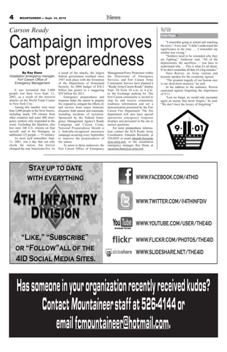 4       MOUNTAINEER — Sept. 14, 2012



Carson Ready                                                                                                                9/11


Campaign improves
                                                                                                                            from Page 1

                                                                                                                                “I remember going to school and watching
                                                                                                                            the news,” Asire said. “I didn’t understand the
                                                                                                                            significance at the time. … I remember my



post preparedness
                                                                                                                            mother was crying.”
                                                                                                                                “Soldiers need to be reminded why they
                                                                                                                            are fighting,” Anderson said. “All of the
                                                                                                                            deployments, the sacrifices — you have to
                                                                                                                            understand why. … This is what it’s all about.
                                                                                                                            If we don’t remember all that, it’s a big mistake.”
           By Ray Dunn                  a result of the attacks, the largest        Management/Force Protection within          Dave Roever, an Army veteran and
Installation emergency manager,         federal government overhaul since           the Directorate of Emergency            keynote speaker for the ceremony, agreed.
       Fort Carson Office of            1947 took place with the formation          Services, and Fort Carson Army              “The greatest tragedy of our human race
    Emergency Management                of the Department of Homeland               Community Service have planned a        is our short-term memory,” he said.
                                        Security. Its 2004 budget of $36.2          “Ready Army/Carson Ready” display           In his address to the audience, Roever
     It was estimated that 3,000        billion has grown to a staggering           Sept. 28 from 10 a.m. to 4 p.m.         cautioned against forgetting the importance
people lost their lives Sept. 11,       $59 billion for 2013.                       in the Exchange parking lot. The        of 9/11.
2001, as a result of the terrorist           Emergency preparedness and             Fort Carson community is invited to         “Lest we forget, we would only encounter
attacks on the World Trade Center       response helps the nation to prepare        stop by and receive community           again an enemy that never forgets,” he said.
in New York City.                       for, respond to, mitigate the effects of,   readiness information and see a         “We don’t have the luxury of forgetting.”
     Among this number were more        and recover from major domestic             demonstration presented by the Fort
than 2,600 people in the Twin Towers,   disasters, both natural and manmade,        Carson Fire Department. The fire
including nearly 250 citizens from      including incidents of terrorism.           department will also have special
other countries and some 400 emer-      Sponsored by the Federal Emer-              operations emergency response
gency workers who responded to the      gency Management Agency’s Ready             displays and personnel at the site to
scene. Excluding the hijackers, also    Campaign and Citizen Corps,                 answer questions.
lost were 246 U.S. citizens on four     National Preparedness Month is                  For more preparedness informa-
aircraft; and at the Pentagon, an       a federally-recognized awareness            tion, contact the ACS Ready Army
additional 125 people — 55 military.    campaign occurring every September          Coordinator, Eduardo Bernardo, at
     As most well remember, Sept.       to improve the preparedness of              526-0285 or email eduardo.bernardo
11, 2001, was a day that not only       the nation.                                 @us.army.mil, or the installation
shook the nation, but forever                To assist in these endeavors, the      emergency manager, Ray Dunn, at
changed the way Americans live. As      Fort Carson Office of Emergency             raymond.dunn@us.army.mil.




                                                                                                          WWW.FACEBOOK.COM/4THID


                                                                                                          WWW.TWITTER.COM/@4THINFDIV


                                                                                                          WWW.YOUTUBE.COM/USER/THE4ID

                                                                                                          WWW.FLICKR.COM/PHOTOS/THE4ID
                                                                                                          WWW.SLIDESHARE.NET/THE4ID




     Has someone in your organization recently received kudos?
            Contact Mountaineer staff at 526-4144 or
               email fcmountaineer@hotmail.com.
 