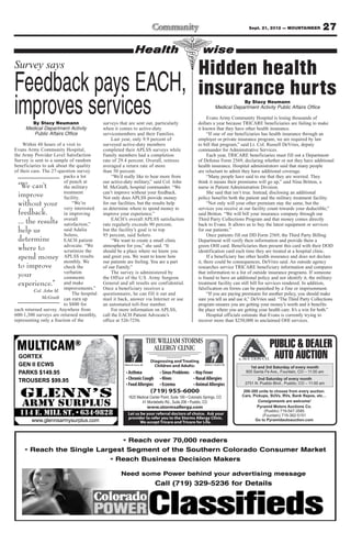 Sept. 21, 2012 — MOUNTAINEER            27

                                                                 Health                                  wise
Survey says
                                                                                                     Hidden health
Feedback pays EACH,                                                                                  insurance hurts
improves services
       By Stacy Neumann                     surveys that are sent out, particularly
                                                                                                                                By Stacy Neumann
                                                                                                                    Medical Department Activity Public Affairs Office

                                                                                                           Evans Army Community Hospital is losing thousands of
                                                                                                     dollars a year because TRICARE beneficiaries are failing to make
     Medical Department Activity            when it comes to active-duty                             it known that they have other health insurance.
        Public Affairs Office               servicemembers and their Families.                             “If one of our beneficiaries has health insurance through an
                                                 Last year, only 9.9 percent of                      employer or private insurance program, we are required by law
    Within 48 hours of a visit to           surveyed active-duty members                             to bill that program,” said Lt. Col. Russell DeVries, deputy
Evans Army Community Hospital,              completed their APLSS surveys while                      commander for Administrative Services.
the Army Provider Level Satisfaction        Family members had a completion                                Each year, TRICARE beneficiaries must fill out a Department
Survey is sent to a sample of random        rate of 29.4 percent. Overall, retirees                  of Defense Form 2569, declaring whether or not they have additional
beneficiaries to ask about the quality      averaged a return rate of more                           health insurance. Hospital administrators said that many people
of their care. The 27-question survey       than 50 percent.                                         are reluctant to admit they have additional coverage.
                         packs a lot             “We’d really like to hear more from                       “Many people have said to me that they are worried. They
                         of punch at        our active-duty military,” said Col. John                think it means their premiums will go up,” said Nina Britton, a
 “We can’t               the military       M. McGrath, hospital commander. “We                      nurse in Patient Administration Division.
 improve                 treatment
                         facility.
                                            can’t improve without your feedback.
                                            Not only does APLSS provide money
                                                                                                           She said that isn’t true. Instead, disclosing an additional
                                                                                                     policy benefits both the patient and the military treatment facility.
 without your                “We’re
                         very interested
                                            for our facilities, but the results help                       “Not only will your other premium stay the same, but the
                                            us determine where to spend money to                     services you receive at our facility count towards your deductible,”
 feedback.               in improving       improve your experience.”                                said Britton. “We will bill your insurance company through our
 ... the results         overall
                         satisfaction,”
                                                 EACH’s overall APLSS satisfaction
                                            rate regularly exceeds 90 percent,
                                                                                                     Third Party Collections Program and that money comes directly
                                                                                                     back to Evans. It allows us to buy the latest equipment or services
 help us                 said Adalia
                         Solero,
                                            but the facility’s goal is to top                        for our patients.”
                                            95 percent, said Solero.                                       Once patients fill out DD Form 2569, the Third Party Billing
 determine               EACH patient            “We want to create a small clinic                   Department will verify their information and provide them a
 where to                advocate. “We
                         scrutinize the
                                            atmosphere for you,” she said. “It
                                            should be a place where we know you
                                                                                                     green OHI card. Beneficiaries then present this card with their DOD
                                                                                                     identification card each time they are treated at a hospital clinic.
 spend money             APLSS results
                         monthly. We
                                            and greet you. We want to know how                             If a beneficiary has other health insurance and does not declare
                                            our patients are feeling. You are a part                 it, there could be consequences, DeVries said. An outside agency
 to improve              check the          of our Family.”                                          researches service TRICARE beneficiary information and compares
 your                    verbatim
                         comments
                                                 The survey is administered by
                                            the Office of the U.S. Army Surgeon
                                                                                                     that information to a list of outside insurance programs. If someone
                                                                                                     is found to have an additional policy and not identify it, the military
 experience.”            and make
                         improvements.”
                                            General and all results are confidential.                treatment facility can still bill for services rendered. In addition,
          Col. John M.                      Once a beneficiary receives a                            falsification on forms can be punished by a fine or imprisonment.
                             The hospital   questionnaire, he can fill it out and                          “If you are paying premiums for another policy, you should make
               McGrath can earn up          mail it back, answer via Internet or use                 sure you tell us and use it,” DeVries said. “The Third Party Collections
                         to $800 for        an automated toll-free number.                           program ensures you are getting your money’s worth and it benefits
each returned survey. Anywhere from              For more information on APLSS,                      the place where you are getting your health care. It’s a win for both.”
600-1,300 surveys are returned monthly,     call the EACH Patient Advocate’s                               Hospital officials estimate that Evans is currently trying to
representing only a fraction of the         office at 526-7256.                                      recover more than $250,000 in unclaimed OHI services.




 MULTICAM                     ®                                               THE WILLIAM STORMS
                                                                                ALLERGY CLINIC                                                  PUBLIC & DEALER
  GORTEX
                                                                               Diagnosing and Treating
                                                                                                                                                 AUTO AUCTION
  GEN II ECWS                                         William W. Storms, MD      Children and Adults:    Matthew S. Bowdish, MD
                                                                                                                                      1st and 3rd Saturday of every month
  PARKS $149.95                                                                                                                     905 Santa Fe Ave., Fountain, CO – 11:00 am
                                                                                                                                         2nd Saturday of every month
  TROUSERS $99.95                                                                                                                  2751 N. Pueblo Blvd., Pueblo, CO – 11:00 am


   glenn’s                                                                     (719) 955-6000                                      200-300 units to choose from every auction.
                                                                                                                                  Cars, Pickups, SUVs, RVs, Bank Repos, etc…

   army surplus                                                    www.stormsallergy.com
                                                                                                                                           Consignments are welcome!
                                                                                                                                          Pyramid Motors Auctions Co.
  114 e. mill st. • 634-9828                             Let us be your referral doctors of choice. Ask your
                                                                                                                                              (Pueblo) 719-547-3585
                                                                                                                                             (Fountain) 719-382-5151
                                                         provider to refer you to the Storms Allergy Clinic.
        www.glennsarmysurplus.com                               We accept Tricare and Tricare for Life.
                                                                                                                                         Go to Pyramidautoauction.com
 