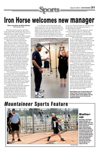 Sept. 21, 2012 — MOUNTAINEER                   31



Iron Horse welcomes new manager
      Story and photo by Walt Johnson                    “I can honestly say the thing that has really       on my own. They have helped me learn how things
              Mountaineer staff                      made my job easy is the way my staff reached out        are done here, from the paperwork aspect to
                                                     and welcomed me,” she said. “They have been very        the actual hands-on aspect.”
     When the Iron Horse Sports and Fitness          helpful to me in every aspect. Everywhere you go            Mack said one of the first things she wanted
Center opened three months ago, there was an         things are done differently and they have a lot         to do was determine what was working well.
important piece to the puzzle that still had to be   of knowledge about how things have been done                “I now want to make sure that those things
found. The center needed a manager.                  here in the past and that has helped me to learn this   continue to work well and with my staff’s help,
     After an exhaustive search, self-proclaimed     community at a quicker pace than if I had to learn      that is happening,” Mack said.
outdoor and fitness lover Teia Mack assumed                                                                                She said the fitness and sports programs
the role and the center has flourished.                                                                               are in a constant state of change and the
     Mack came to Fort Carson from Fort                                                                               facility’s staff challenge is to make sure that
Bliss, Texas, to continue working in the                                                                              it stays on top of all the latest aspects of
sports and fitness business; she has been                                                                             those programs. Mack has set a goal for
working for the past 17 years for the military                                                                        her and the staff to know and understand all
and in the civilian sector before that. Mack                                                                          of the latest improvements in the sports
played whatever sport she could growing up                                                                            and fitness field to make sure facility
and continued playing as a young adult. She                                                                           customers are getting the most out of the
is a personal trainer and an expert on fitness                                                                        programs the facility offers.
and sports programs and needs. Her sports                                                                                  “Our goal is to be the best facility and
and fitness background is based on hands-on                                                                           provide the best programs we can for our
knowledge and she brings that experience                                                                              customers, and that will always be our goals
to the job she says she has always loved.                                                                             as long as I am here,” Mack said. “We have
     Ironically, Mack’s strength has been the                                                                         a lot of state-of-the-art equipment in this
one thing that she has spent the least amount                                                                         facility and I want to make sure that all our
of time working on. Her biggest challenge                                                                             programs will also be of the highest caliber.
so far has been managing the operation of                                                                                  “I would love to see us have more
the new facility and seeing to its needs. The                                                                         programs for the Soldiers and their Families.
facility is like a newborn baby in need of                                                                            One of things I am doing right now is
constant attention as some of the bugs,                                                                               examining what programs I can add
which are common with any new facility,                                                                               here. We are taking some feedback from
are being worked out.                                                                                                 Soldiers and their Families as to the types
     “I’ve been especially busy dealing with                                                                          of programs they would like us to
all of the warranty issues associated with a                                                                          provide, and we’ll see if we can make
new building. This is a demanding job                                                                                 the programs become available here.”
because it is not going to be easy getting the                                                                             Mack said she wants the facility to
things fixed in a new facility because there                                                                          provide a good atmosphere and be a good
are so many different things you have to do                                                                           facility for everyone that comes through its
and so many different channels to go through                                                                          doors to get in a workout. She said one
to get things fixed. But it’s a challenge that                                                                        of the main goals for her and the staff is
we are meeting so far,” Mack said.                                                                                    to have a facility that people are excited to
     Another interesting and unique challenge                                                                         come to because they know it is a place
Mack has had is learning about her staff                                                                              that will provide everything possible for
members and getting them familiar with                                                                                their sports and fitness needs.
her expectations for making the facility
successful. Mack said this is one of the                                                                             Nick Nicholson, left, Iron Horse Sports and
things that she has enjoyed the most in                                                                              Fitness Center fitness instructor, shows
the past three months, because she said                                                                              Teia Mack, fitness center manager, the way
she likes getting to know new people and                                                                             he teaches classes on the TRX exercise
tackling new challenges.                                                                                             equipment Monday.




Mountaineer Sports Feature
                                                                                                                                              Batter
                                                                                                                                              up
                                                                                                                                              Alex Napier, 4th Brigade
                                                                                                                                              Support Battalion, 1st
                                                                                                                                              Brigade Combat Team, 4th
                                                                                                                                              Infantry Division, Avengers,
                                                                                                                                              drives a base hit to
                                                                                                                                              center field during the
                                                                                                                                              Military Classic Softball
                                                                                                                                              tournament at Peterson Air
                                                                                                                                              Force Base Saturday. The
                                                                                                                                              Avengers finished second
                                                                                                                                              in the tournament that pits
                                                                                                                                              teams from local military
                                                                                                                                              bases and Buckley Air
                                                                                                                                              Force Base in Denver.
                                                                                                                                              Shriever Air Force Base
                                                                                                                                              beat 4th BSB 15-5 to
                                                                                                                                              capture the title.
                                                                                                                      Photo by Walt Johnson
 