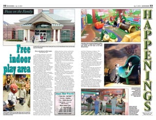 32 MOUNTAINEER — Jan. 11, 2013                                                                                                                                                                                                                  Jan. 11, 2013 — MOUNTAINEER       33

   Focus on the Family




                                                                                                                                                                              Camp-What-A-Nut, the playroom designed for children
                                                                                                                                                                              4 and younger is a popular place for toddlers and




     Free
                                                                                                                                                                              their parents who visit Focus on the Family
                                                                        A family enters the bookstore before visiting the Focus on the Family Welcome Center and the indoor   Welcome Center.
                                                                        play area in December.


                                                                           Story and photos by Nel Lampe                  children while there. Visitors can then look        and CDs of “Adventures in Odyssey. “The
                                                                                   Mountaineer staff                      around the visitor center area, where they          bookstore also sells copies of Focus on
                                                                                                                          can learn about the Focus on the Family             the Family Radio Theatre, a series of adapted




  indoor
                                                                             For Families looking for a warm place        ministry around the world through the               classics that were broadcast. Those productions
                                                                        indoors for children to play, try Focus on        interactive displays. There’s also a video          include Charles Dickens’ “A Christmas Carol,”
                                                                        the Family Welcome Center, located in             matinee theater where children can watch            “The Legend of Squanto, “The Chronicles of
                                                                        northern Colorado Springs. It has an indoor       ongoing episodes of “Veggie Tales.” Visitors        Narnia,” and “Father Gilbert Mysteries.”
                                                                        playground, videos, books and other               arriving before noon may attend a film in               The bookstore has a children’s corner and
                                                                        attractions for children. It’s free to the        the auditorium, or can go directly downstairs       an area for children to watch videos.
                                                                        public and open six days a week. It’s a           to the play area.                                       Adults can stop for a complimentary cup of
                                                                        great place for Families with young children           There’s also the Discovery Emporium,           coffee or te at the Solid Grounds Coffee Shop
                                                                        to spend time on a bad weather day.               which has a reading area, a puppet                  and in the coffee shop, between the Welcome




play area
                                                                             Focus on the Family is a Christian           theater and a performing stage with a               Center and the bookstore and visit the two
                                                                        ministry that publishes books and magazines       wardrobe room filled with costumes worn             nearby art galleries.
                                                                        that focus on family life and values and has      by Odyssey series characters. There are                 Hours between Labor Day and Memorial
                                                                        a daily radio broadcast. The organization         cutouts of the Odyssey characters for               Day are 9 a.m. -5 p.m. Monday-Friday for
                                                                        moved its headquarters from California            children to pose with.                              the Welcome Center and the play area. Call
                                                                        to Colorado Springs in 1993.                           Radio station KYDS schedules sessions          531-3400 for the house of the corkscrew
                                                                             Other Focus on the Family productions        for children to read an Odyssey episode on          slide. Saturday hours are 9 a.m. to 4 p.m.
                                                                        include “Adventures in Odyssey,” a children’s     the radio and take home a complimentary                 The soda shop is open to visitors for
                                                                        radio drama. The series features Mr.              CD of the episode.                                  snacks, soft drinks, ice cream and lunch items,
                                                                        Whitaker, Connie and Eugene. Characters                From the Discovery Emporium, visitors          such as pizza, hot dogs and chicken nuggets,
                                                                        and places from “Adventures in Odyssey” are       can access the Camp-What-A-Nut, a                   Monday-Friday from 11 a.m.-3:30 p.m. and
                                                                        featured in the Welcome Center’s play area,       playroom for children under 4. Nearby is            Saturday, 10 a.m. to 3 p.m.
                                                                        which is called Whit’s End and the soda shop      the Narnia room and the two birthday party              Focus on the Family Welcome Center is
                                                                        is patterned after the one featured in the        rooms — the fire station and J & J antiques.        at 8685 Explorer Dr. It is reached off Briargate
                                                                        series. The video cave shows “Adventures               Birthday parties may be arranged for free      Parkway from Interstate 25 (exit 151), going
                                                                        in Odyssey” episodes. The series has been         use of one of the two rooms, as available.          east. The Welcome Center is the building
                                                                        broadcast since 1987, and still is on radios      Call 531-3400 to arrange for a birthday party.      nearest Briargate Parkway. There is a free
                                                                        today, and is also available by podcast; go            The Focus on the Family Bookstore is at        parking lot in front of the Welcome Center.
                                                                        to http://www.whitsend.org to find a radio        the east end of the Welcome Center building.        The website is http://focusonthefamily.com.
                                                                        station in this area that broadcasts the series   The book store carries inspirational books,                                                                    Jayson Gandolf greets
                                                                        and the podcast information.                      Christian music, family-friendly movies, a                                                                     his brother Johnathan
                                                                             The Welcome Center has had more than         large selection of T-shirts, gifts and DVDs                                                                             Gandolf at the
                                                                        3 million visitors since it opened in 1993.                                                                                                                       conclusion of his ride
                                                                        The play area, known as the Kid’s Korner,                                                                                                                            on the three-story
                                                                        includes a three-story cork-screw slide, the
                                                                        A-Bend-A-Go. The slide is 76 feet long and
                                                                                                                             Just the Facts                                                                                                A-Bend-A-Go slide at
                                                                                                                                                                                                                                        the Focus on the Family
                                                                        has minimum height restrictions of 43.5                   • TRAVEL TIME — half hour                                                                                    indoor play area.
                                                                        inches and a maximum of 5 feet 9 inches.
                                                                        During the winter months the slide is not                   • FOR AGES — Families
                                                                        always open — call 531-3400 to inquire.
                                                                             A B-17 aircraft in the “cave” is taken               • TYPE — indoor play area
                                                                        from “The Last Chance Detectives,” a series                • FUN FACTOR — ★★★★
                                                                        of television movies produced by Focus on
                                                                        the Family in the 1990s. The series featured
                                                                                                                                          (Out of 5 stars)
                                                                        pre-teenagers who solved mysteries in their                 • WALLET DAMAGE — FREE
                                                                        hometown of Ambrosia and had access                                                                                                                         Visitors stop in the
                                                                        to a B-17. An episode of “The Last Chance                       $ = Less than $20                                                                           soda shop to order
                                                                        Detectives” is shown at noon in the theater                    $$ = $21 to $40                                                                              refreshments while
                                                                        on the first floor of the Welcome Center.                    $$$ = $41 to $60                                                                               visiting the Focus on the
                                                                             Visitors entering the Welcome Center                   $$$$ = $61 to $80                                                                               Family Welcome Center.
Jayson Gandolf checks out the Spider-Man mask he received for           are greeted by members of the staff. Guests                                                                                                                 There are meal deals,
his birthday at a party held in the fire station room at Focus on the   are asked to wear a sticker while in the                   (BASED ON A FAMILY OF FOUR)                                                                      soft drinks and ice            Places to see in the
Family Welcome Center.                                                  Welcome Center and to supervise their                                                                                                                       cream treats available.         Pikes Peak area.
 