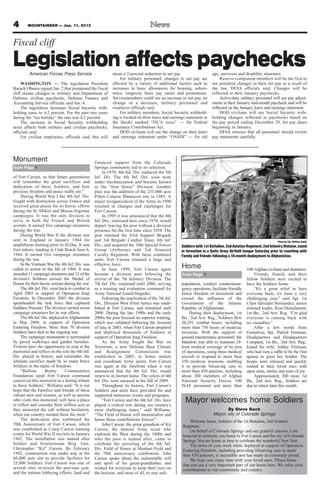 4       MOUNTAINEER — Jan. 11, 2013



Fiscal cliff

Legislation affects paychecks
         American Forces Press Service                      mean a 2-percent reduction in net pay.                     age, survivors and disability insurance.
                                                                For military personnel, changes to net pay are              Reserve component members will be the first to
     WASHINGTON — The legislation President                 affected by a variety of additional factors such as        see potential changes in their net pay as a result of
Barack Obama signed Jan. 2 that postponed the fiscal        increases in basic allowances for housing, subsis-         the law, DFAS officials said. Changes will be
cliff means changes to military and Department of           tence, longevity basic pay raises and promotions.          reflected in their January paychecks.
Defense civilian paychecks, Defense Finance and             Servicemembers could see an increase in net pay, no             Active-duty military personnel will see pay adjust-
Accounting Service officials said Jan. 4.                   change or a decrease, military personnel and               ments in their January mid-month paycheck and will be
     The legislation increases Social Security with-        readiness officials said.                                  reflected on the January leave and earnings statement.
holding taxes to 6.2 percent. For the past two years            For military members, Social Security withhold-             DOD civilians will see Social Security with-
during the “tax holiday” the rate was 4.2 percent.          ing is located on their leave and earnings statement in    holding changes reflected in paychecks based on
     The increase in Social Security withholding            the blocks marked “FICA taxes” — for Federal               the pay period ending December 29, for pay dates
taxes affects both military and civilian paychecks,         Insurance Contributions Act.                               beginning in January.
officials said.                                                 DOD civilians will see the change on their leave            DFAS stresses that all personnel should review
     For civilian employees, officials said, this will      and earnings statement under “OASDI” — for old             pay statements carefully.




Monument                                         financial support from the Colorado
from Page 1                                      Springs community led to its selection.
                                                      In 1970, 4th Inf. Div. replaced the 5th
of Fort Carson, so that future generations       Inf. Div. The 4th Inf. Div. soon went
will remember the great sacrifices and           under mechanization and became known
dedication of these Soldiers, and how            as the “Iron Horse” Division. Another
precious freedom and peace really are.”          plus was the addition of the 235,000 acre
     During World War I the 4th Inf. Div.        Piñon Canyon Maneuver site in 1985. A
fought with distinction across France and        major reorganization of the Army in 1990
received great praise for its heroic efforts     resulted in changes and challenges for
during the St. Mihiel and Meuse-Argonne          Fort Carson.
campaigns. It was the only division to                In 1995 it was announced that the 4th
serve in both the French and British             Inf. Div., stationed here since 1970, would
sectors. It earned five campaign streamers       depart, leaving the post without a division
during the war.                                  presence for the first time since 1954. The
     During World War II the division was        post retained the 43rd Support Brigade
sent to England in January 1944 for              and 3rd Brigade Combat Team, 4th Inf.                                                                           Photo by Cpl. William Smith
amphibious training prior to D-Day. It was       Div., and acquired the 10th Special Forces         Soldiers with 1st Battalion, 2nd Aviation Regiment, 2nd Infantry Division, stand
first ashore, landing at Utah Beach June 6,      Group (Airborne) and 3rd Armored                   in formation in a Butts Army Airfield hangar Saturday prior to reuniting with
1944. It earned five campaign streamers          Cavalry Regiment. With these combined              Family and friends following a 10-month deployment to Afghanistan.
during the war.                                  units, Fort Carson retained a large and
     In the Vietnam War the 4th Inf. Div. was    effective force.
called to action in the fall of 1966. It was          In June 1999, Fort Carson again
                                                                                                    Home                                     100 Afghan civilians and detainees.
awarded 11 campaign streamers and 12 of the      became a division post following the               from Page 1                                  Friends, Family and their
division’s Soldiers earned the Medal of          arrival of the 7th Infantry Division. The                                                   fellow Soldiers were excited to
Honor for their heroic actions during the war.   7th Inf. Div. remained until 2006, serving         population, conduct counterinsur-        have the Soldiers home.
     The 4th Inf. Div. went back to combat in    as a training and evaluation command for           gency operations, facilitate friendly        “It’s a great relief to have
April 2003 in support of Operation Iraqi         Army National Guard brigades.                      forces freedom of movement and           everyone back; it’s been a very
Freedom. In December 2003 the division                Following the inactivation of the 7th Inf.    extend the influence of the              challenging year,” said Sgt. 1st
spearheaded the task force that captured         Div., Division West (First Army) was estab-        Government of the Islamic                Class Salvador Hernandez, senior
Saddam Hussein. The division earned seven        lished at Fort Carson, and remained until          Republic of Afghanistan.                 enlisted leader, Rear Detachment,
campaign streamers for its war efforts.          2009. During the late 1990s and the early              During their deployment, 1st         1st Bn., 2nd Avn. Reg. “I’m glad
     The 4th Inf. Div. deployed to Afghanistan   2000s the post focused on superior training,       Bn., 2nd Avn. Reg., Soldiers flew        everyone is coming back with
in May 2009, in support of Operation             which was validated following the invasion         20,291 combat hours, including           no casualties.”
Enduring Freedom. More than 70 division          of Iraq in 2003, when Fort Carson prepared         more than 750 hours of medevac               After a few words from
Soldiers have died in the ongoing war.           and deployed thousands of Soldiers in              missions. With the support of            Gonsalves, Spc. Patrick Freeman,
     The campaign monument is surrounded         support of Operation Iraqi Freedom.                ground maintenance personnel, the        Headquarters and Headquarters
by paved walkways and garden benches.                 As the Army fought the War on                 battalion was able to maintain 24-       Company, 1st Bn., 2nd Avn. Reg.,
Visitors have the opportunity to stop at the     Terrorism, a new Defense Base Closure              hour medical coverage of its area        kissed his wife, Ashley Freeman,
memorial and reflect on the role the 4th Inf.    and Realignment Commission was                     of operations, using three medical       who had won a raffle to be the first
Div. played in history and remember the          established in 2005, to better station             aircraft to respond to more than         spouse to greet her Soldier. The
ultimate sacrifice made by so many brave         and coordinate Army assets. Fort Carson            350 medevac missions, enabling           troops were released and quickly
Soldiers in the name of freedom.                 was again at the forefront when it was             it to provide lifesaving care to         rushed to their loved ones with
     “Balfour       Beatty      Communities      announced that the 4th Inf. Div. would             more than 430 patients, including        open arms, smiles and tears of joy.
Foundation (and) Fort Carson command             return to its former home. The colors of 4th       about 200 members of Afghan                  Approximately 200 more 1st
conceived this memorial as a lasting tribute     Inf. Div. were uncased in the fall of 2009.        National Security Forces, 100            Bn., 2nd Avn. Reg., Soldiers are
to those Soldiers,” Williams said. “It is our         Throughout its history, Fort Carson’s         ISAF personnel and more than             due to return later this month.
hope that the Families and friends of these      Soldiers and units have provided for and
valiant men and women, as well as anyone         supported numerous events and programs.
who visits this memorial, will have a place
to reflect and consider their selfless acts as
                                                      “Fort Carson and the 4th Inf. Div. have
                                                 played a critical role during our country’s
                                                                                                      Mayor welcomes home Soldiers
they answered the call without hesitation,       most challenging times,” said Williams.                                       By Steve Bach
when our country needed them the most.”          “The Field of Honor will memorialize and                               Mayor, city of Colorado Springs
     The dedication also celebrated the          honor those contributions forever.”                    Welcome home, Soldiers of the 1st Battalion, 2nd Aviation
70th Anniversary of Fort Carson, which                John Carson, the great grandson of Kit        Regiment.
was established as Camp Carson training          Carson, the famous Army scout who                      On behalf of Colorado Springs and our grateful citizens, I am
center for World War II recruits in January      explored the West during the 1800s and             honored to welcome you home to Fort Carson and the city of Colorado
1942. The installation was named after           who the post is named after, came to               Springs. You are home in time to celebrate the wonderful New Year.
Soldier and frontiersman Brig. Gen.              celebrate the unveiling of the 4th Inf.                The news of your work while deployed in support of Operation
Christopher “Kit” Carson. By February            Div. Field of Honor at Manhart Field and           Enduring Freedom, including providing lifesaving care to more
1942, construction was under way at the          the 70th anniversary celebration. John             than 430 patients, is incredible and has made us extremely proud.
60,000 acre site to provide facilities for       Carson spoke about the indomitable will                We hope you enjoy time with your loved ones. Please know
35,000 Soldiers. Fort Carson was one of          and spirit of his great-grandfather, and           that you are a very important part of our home here. We value your
several sites reviewed the previous year,        wished for everyone to keep their eyes on          contributions to our community and country.
and the intense lobbying efforts, land and       the horizon, and most of all, to stay safe.
 