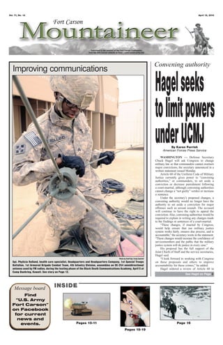 Vol. 71, No. 14                                                                                                                                                   April 12, 2013




                                                                                                                             Convening authority
   Improving communications

                                                                                                                             Hagel seeks
                                                                                                                             to limit powers
                                                                                                                             under UCMJ By Karen Parrish
                                                                                                                                   American Forces Press Service

                                                                                                                                  WASHINGTON — Defense Secretary
                                                                                                                             Chuck Hagel will ask Congress to change
                                                                                                                             military law so that commanders cannot overturn
                                                                                                                             major convictions, the secretary announced in a
                                                                                                                             written statement issued Monday.
                                                                                                                                  Article 60 of the Uniform Code of Military
                                                                                                                             Justice currently gives power to “convening
                                                                                                                             authorities,” or commanders, to set aside a
                                                                                                                             conviction or decrease punishment following
                                                                                                                             a court-martial, although convening authorities
                                                                                                                             cannot change a “not guilty” verdict or increase
                                                                                                                             a sentence.
                                                                                                                                  Under the secretary’s proposed changes, a
                                                                                                                             convening authority would no longer have the
                                                                                                                             authority to set aside a conviction for major
                                                                                                                             offenses such as sexual assault. The accused
                                                                                                                             will continue to have the right to appeal the
                                                                                                                             conviction. Also, convening authorities would be
                                                                                                                             required to explain in writing any changes made
                                                                                                                             to the findings or sentences of a court-martial.
                                                                                                                                  “These changes, if enacted by Congress,
                                                                                                                             would help ensure that our military justice
                                                                                                                             system works fairly, ensures due process, and is
                                                                                                                             accountable,” the secretary wrote in the statement.
                                                                                                                             “These changes would increase the confidence of
                                                                                                                             servicemembers and the public that the military
                                                                                                                             justice system will do justice in every case.”
                                                                                                                                  His proposal has the full support of the
                                                                                                                             Joint Chiefs of Staff and the service secretaries,
                                                                                                                             Hagel said.
                                                                                        Photo by Staff Sgt. Craig Cantrell        “I look forward to working with Congress
   Sgt. Phylicia Rolland, health care specialist, Headquarters and Headquarters Company, 1st Special Troops                  on these proposals and others to improve
   Battalion, 1st Armored Brigade Combat Team, 4th Infantry Division, assembles an OE-254 omnidirectional                    accountability for these crimes,” he added.
   antenna used by FM radios, during the testing phase of the Black Death Communications Academy, April 5 at                      Hagel ordered a review of Article 60 in
   Camp Buehring, Kuwait. See story on Page 12.
                                                                                                                                                       See Hagel on Page 2




    Message board                   INSIDE
       Find
    “U.S. Army
  Fort Carson”
  on Facebook
   for current
    news and
      events.                                        Pages 10-11                                                                               Page 16
                                                                                               Pages 18-19
 