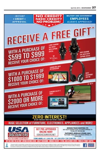 37April 26, 2013 — MOUNTAINEER
WITH A PURCHASE OF
$599 TO $999
RECEIVE YOUR CHOICE OF:
GARMIN NÜVI 40LM
GPS NAVIGATION
MEN’S DIAMOND
DIAL WATCH WITH
SAPPHIRE CRYSTAL
LADIES’ DIAMOND
DIAL WATCH
WITH SAPPHIRE
CRYSTAL
SWISS
WITH A PURCHASE OF
$1000 TO $1999
RECEIVE YOUR CHOICE OF:
WITH A PURCHASE OF
$2000 OR MORE
RECEIVE YOUR CHOICE OF:
BEATS
HEADPHONES
SOLO HD
SAMSUNG GALAXY 2
TABLET
GET PRE-APPROVED
ONLINE NOW!
★★
32" HD TV
HUGE SELECTION of FURNITURE, ELECTRONICS, APPLIANCES and MORE!
ON ANY PURCHASE WHEN PAID WITHIN 6 MONTHS!!!¥
NO CREDIT?
NEED CREDIT?
NO PROBLEM!
★ ★ ★
★★
ERCON
RCDEEN
ORROPON
★★★
?TIDE
?TIDER
!MELB
★ ★ ★
★★
NO APNEHWESAHCRUPYNAN !!!SHTNOM6NIHTIWDIA ¥
PS A
3
RT
L
IM
C BYME
2
AHTUO
68
S
-2
RELE
R
C
TCP
N ,SIRPSODARO
5683
AMLEDATTA
57 R
3
R
SRE
CDL
79
M
O
LEDATTAI
G CSNIRPSODAR
 