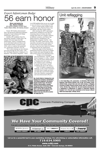 9April 26, 2013 — MOUNTAINEER
Photo by Sgt. Eric Glassey
Lt. Col. David Moga, left, commander, 1st Battalion, 25th Aviation
Regiment, 25th Infantry Division, and 1st Sgt. Jon Trawick, senior
enlisted leader, uncase their new unit colors during a reflagging
ceremony at Waller Physical Fitness Center, April 16. Formerly the
1st Bn., 2nd Avn. Reg., 2nd Inf. Div., the unit recently returned from
a deployment to Afghanistan in support of Operation Enduring
Freedom 12-13. The unit was restationed at Fort Carson in March
2009 from Camp Eagle, in Wonju, Korea.
Unit reflagging
Expert Infantryman Badge
56 earn honorStory and photo by
Spc. Nelson Robles
4th Infantry Brigade Combat Team
Public Affairs Office, 4th Infantry Division
Nearly 500 Soldiers demonstrated
basic and advanced soldiering techniques
during the Expert Infantrymen Badge
qualification, April 15-19.
Initially, 498 candidates from the
4th Infantry Brigade Combat Team, 4th
Infantry Division, began the EIB
qualification, which is awarded based
on an individual’s physical fitness and
demonstrated ability to perform many
skills, such as weapons and equipment
use, maintenance and basic first aid.
“We’ve been training up since January,
just going through the basic tasks,” said
Pfc. Kristopher Bramlett, Company A, 1st
Battalion, 12th Infantry Regiment. “There
is an EIB handbook that you go over at night
so you can dream of (receiving) the EIB.”
Prior to actual testing, Soldiers must
complete the Army Physical Fitness Test
and qualify with their issued weapon.
After meeting the APFT and weapon
qualification standards for the EIB, the
remaining tasks are broken into three
training lanes that test a Soldier’s abilities
in different scenarios, said Master Sgt.
Mark Eckstrom, Headquarters and
Headquarters Company, 2nd Bn., 12th
Inf. Reg. The traffic control point, urban
operations and patrol lane each allow for
no more than two errors before failure,
and once a lane has been failed, the Soldier
is eliminated from the qualification.
Those who made it to the final day of
qualification faced the final task of complet-
ing a 12-mile ruck march through the tank
trails of Fort Carson in less than three hours.
“It takes a lot of motivation,
time and dedication,” said Pfc. Isaiah
Ferrer, Company A, 1st Bn., 12th Inf.
Reg., the first junior enlisted Soldier
to complete the ruck march. “I
just wanted to prove something
to myself, that I know I can do
something like this in the future.”
Only 56 Soldiers conquered the
challenge, as they stood in formation
with their backs straight and chests
out while they received their badges
from their battalion commanders
and noncommissioned officers.
Spc. Austin Roberts, Headquarters and
Headquarters Company, 2nd Battalion,
12th Infantry Regiment, 4th Infantry
Brigade Combat Team, 4th Infantry
Division, disassembles a weapon
during the Expert Infantryman Badge
qualification lanes on Fort Carson,
April 17. Of the 498 candidates who
began EIB qualification April 15,
Roberts was one of the 56 to receive
the badge April 19.
 