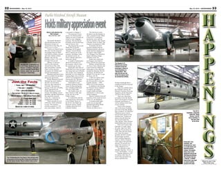 33May 10, 2013 — MOUNTAINEER32 MOUNTAINEER — May 10, 2013
Story and photos by
Nel Lampe
Mountaineer staff
The Pueblo Weisbrod
Aircraft Museum has free
admission in honor of
Armed Forces Day May 18,
from 9 a.m. to 4 p.m.
Visitors on Armed Forces
Day may tour the museum’s
two hangars that are filled
with historic military aircraft
and other military-related
displays and visit the
cockpits of the C-119, T-28,
F-6 and F-86 aircraft.
Military re-enactors
will be at the museum
Armed Forces Day, with
tents and military vehicles.
There will be activities
and games for children and
musical entertainment.
Breakfast and lunch items
will be available for purchase
during the open house.
Pueblo Weisbrod Aircraft
Museum has more military
aircraft in its inventory
than any other museum in
Colorado. The museum
belongs to the city of Pueblo,
and is operated by the
Pueblo Historical Aircraft
Society. Don Blehm, society
president, said that TripAdvisor
has named the museum
as the No. 1 attraction in
southeastern Colorado.
Thirty aircraft are in its
collection, which continues
to grow. The museum
recently acquired a C-130
nose and cockpit, which is
in presently in Hangar 2.
The museum is set to
receive two Russian MiG
fighters as soon as funds are
raised to cover shipping
expenses. The aircraft are
presently at the aircraft bone
yard in Tucson, Ariz.
The museum has several
World War II aircraft;
including a B-29 named
“Peachy.” Several World
War II vehicles are in the
museum, including a Jeep,
an armored carrier, an
M1A1 Abrams tank and a
half-track vehicle.
A wealth of information
about B-24 aircraft is in
the museum, which is how
the museum got its start.
During the early days of
World War II an Army air base
was being built east of Pueblo.
The air base was completed
hurriedly as it was needed for
training flight crews in B-24s
and B-17s in preparation for
entering the war. The base
was completed in 93 days.
Thousands of crew
members trained at Pueblo
Army Air Base during the
war, including Hollywood
film star Clark Gable.
The Pueblo Army Air
Base closed in 1946, and
is now the site of the
Pueblo Airport.
In conjunction with the
50th anniversary observance
in Fort Worth, Texas, of
the B-24’s first flight, the
historical society created
a display about the B-24
Liberator bomber.
The historical society
decided to use the displays to
start a museum to pay tribute
to the B-24, its designers,
production crews and the
aircrew members who trained
at Pueblo Army Air Base. The
museum was opened in 1989.
Eventually, the B-24
museum merged with the
Weisbrod aircraft collection,
which had been displayed at
the airport when Pueblo
City Manager Fred Weisbrod
began collecting vintage
airplanes in the 70s.
Funds were raised and
two hangars were built to
house aircraft and collections.
Military aircraft from the
Air Force, Navy, Marines and
Coast Guard are displayed.
Helicopters in the collection
include the Sikorsky SH-343
Sea Horse, the Bell H-478
MASH 47-G, the HC-21 and
the Huey UH-1H.
A full-size replica, built
by museum members, of
the first aircraft to cross the
English Channel —1909
Blerot XI is in the museum.
In addition to the aircraft,
the museum houses displays
of engines, gas masks,
oxygen masks and flight
instruments as well as early
aviator headgear.
Historic uniforms from all
branches of the armed services
of the U.S. are displayed.
A Norden bomb sight,
which was an important
breakthrough during World
War II, is displayed.
Visitors are able to see a
Places to see in the
Pikes Peak area.
Holdsmilitaryappreciationevent
Norden bombsight that is
installed in the B-29 aircraft
in the hangar.
There are exhibits about
the Tuskegee Airmen, the
Women’s Auxiliary Ferrying
Squadron and the Women’s
Air Force Service Pilots.
There are collections
of artifacts from the World
War II involvement of Japan,
Germany and Russia, as
well as artifacts from more
recent conflicts.
Tours of the museum
start at the stucco building
just west of the blue hangar
that is marked “Air Museum.”
Volunteers greet visitors
and get them started on the
museum tour. Visitors can
shop in the gift shop that
has aircraft model kits,
caps, patches, other aviation
memorabilia and souvenirs.
From Fort Carson, take
Interstate 25 south, about
40 miles. Take Exit 100A,
Highway 50 east about six
miles, then take the airport
exit. Enter the airport
grounds and drive toward
the passenger terminal
until reaching Magnuson
Avenue, which is marked
with a sign to the museum
and an F-84 aircraft on a
stand. The museum is at
31001 Magnuson Ave.
The museum is open
Monday-Saturday, 10 a.m. to
4 p.m. and Sundays, 1-4 p.m.
Regular admission is $7
for anyone older than 10.
Active-duty personnel are
always admitted free.
Just the Facts
• TRAVEL TIME — 45 minutes
• FOR AGES — anyone
• TYPE — aircraft museum
• FUN FACTOR — ★★★★ (Out of 5 stars)
• WALLET DAMAGE — FREE ARMED FORCES DAY
$ = Less than $20
$$ = $21 to $40
$$$ = $41 to $60
$$$$ = $61 to $80
(BASED ON A FAMILY OF FOUR)
Pueblo Weisbrod Aircraft Museum
The Douglas C-47
Skytrain was used to
transport cargo and
passengers, known to
servicemembers as
“Gooney Bird.” This
type aircraft was one
of the first planes used
by commercial airlines.
This HC-21
helicopter, commonly
called the “flying
banana,” has Air
Force markings. It
was also used
by the Army.
Camp Hale, near
Leadville, was
established in 1942
to provide winter and
mountain warfare
training. This display
shows some of the
equipment used by the
10th Mountain Division.
The museum also has
a “Weasel,” an M29C
troop carrier, was used
as used for getting
around in the snow.
Two Huey UH-1H helicopters are
in the Pueblo Weisbrod Aircraft
Museum, including a helicopter
used as a gunship. Docent Henry
Eichman points out one of the
helicopter’s bullet holes.
The F-80 Shooting Star first flew in 1944 and was used
extensively in the Korean War. It bears the markings of
the 8th Fighter Bomber Wing in which it once served.
 
