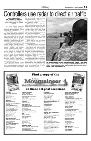 15May 24, 2013 — MOUNTAINEER
Story and photo by
Sgt. Jonathan C. Thibault
4th Combat Aviation Brigade
Public Affairs Office, 4th Infantry
Division
Air traffic control specialists
trained on the Air Traffic Navigation,
Integration and Coordination System
at Butts Army Airfield, May 14.
The ATNAVIC system is a tactical
radar system that provides a rapid air
traffic control response for conditions —
such as radio failure at the tower and
inclement weather with no visibility,
which affect pilots’ability to land without
equipment — that prevent the air traffic
control tower from working effectively.
The Soldiers from Company F, 2nd
General Support Aviation Battalion,
4th Aviation Regiment, 4th Combat
Aviation Brigade, 4th Infantry
Division, find the equipment useful.
“In situations in which aircraft
have low visibility due to weather, and
the tower has bad radio reception, we
can get the aircraft on a safe approach
using the ATNAVIC system,” said Staff
Sgt. Samuel Siegar, radar management
supervisor, Company F, 2nd GSAB.
The Soldiers also appreciate the
system’s portable nature.
“The ATNAVIC system is very
mobile, perfect for tactical environments
and can be set up anywhere.All you need
to set it up is a runway and a tower,”
said Spc. Anthony Willis, air traffic
controller, Company F, 2nd GSAB.
The system is also easy to set up,
with appropriate training.
“The system can be set up by four
highly-trained people in one hour,” said
Rahn McCullough, product manage-
ment air traffic controller net trainer.
“Although I haven’t seen it done in that
time, it is still a rapid assembly and
effective piece of equipment that can be
used by air traffic controllers.”
Company F had seven air traffic
controllers go through this training
for the first time, and one that was
already certified.
Siegar was the only ATNAVICS
certified air traffic controller to go
through the training.
“I have been certified for six years
on this type of radar system,” said Siegar.
“There (have) been three software
version updates in the last two years. I
needed this training to keep me up to
date on all the changes in the system.”
The Company F first-time
ATNAVICS trainees also found this
training useful to their job.
“Getting certified on the ATNAVIC
system allows air traffic controllers
to become rated on radar systems,”
said Willis. “We become more
well-rounded air traffic controllers. We
can use this knowledge when we get
out of the Army and want (to do air
traffic control) as civilians.”
Spc. Nathaniel Harden, air traffic controller specialist, Company F, 2nd General
Support Aviation Battalion, 4th Aviation Regiment, 4th Combat Aviation Brigade, 4th
Infantry Division, calibrates a scope to get the line of sight on the radar system’s
antenna at Butts Army Airfield, May 14.
Controllers use radar to direct air traffic
 