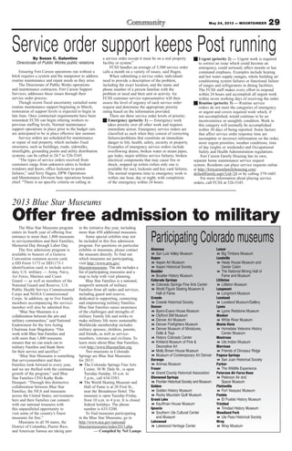 29May 24, 2013 — MOUNTAINEER
Service order support keeps Post runningBy Susan C. Galentine
Directorate of Public Works public relations
Ensuring Fort Carson operations run without a
hitch requires a system and the manpower to address
routine maintenance and repair needs as they arise.
The Directorate of Public Works operations
and maintenance contractor, Fort Carson Support
Services, addresses these issues through their
service order process.
Though recent fiscal uncertainty curtailed some
routine maintenance support beginning in March,
restoration of support levels is expected to begin in
late June. Once contractual requirements have been
reinstated, FCSS can begin rehiring workers to
previous staffing levels. Normal maintenance
support operations in place prior to the budget cuts
are anticipated to be in place effective late summer.
Service orders are scheduled for maintenance
or repair of real property, which includes fixed
structures, such as buildings, roads, sidewalks,
streetlights, grounding points and utility distribution
systems, can be called in 24/7 to 526-5345.
“The types of service orders received from
customers range from unknown odors to broken
windows and doors, office lockouts to power
failures,” said Terry Hagen, DPW Operations
and Maintenance Division base operations branch
chief. “There is no specific criteria on calling in
a service order except it must be on a real property
facility or system.”
FCSS handles an average of 3,300 service order
calls a month on a variety of issues, said Hagen.
When submitting a service order, individuals
need to provide a description of the problem,
including the exact location, and the name and
phone number of a person familiar with the
problem or need and their unit or activity. An
FCSS customer service representative will then
assess the level of urgency of each service order
request and determine the appropriate priority
rating based on the information provided.
There are three service order levels of priority:
g Emergency (priority 1) — Emergency work
takes priority over all other work and requires
immediate action. Emergency service orders are
classified as such when they consist of correcting
failures/problems that constitute an immediate
danger to life, health, safety, security or property.
Examples of emergency service orders include
overflowing drains, broken water or steam pipes,
gas leaks, major utilities service failures, broken
electrical components that may cause fire or
shock, stopped up toilets (when only one is
available for use), lockouts and key card failures.
The normal response time to emergency work is
within one hour, day or night, with completion
of the emergency within 24 hours.
g Urgent (priority 2) — Urgent work is required
to correct an issue which could become an
emergency, could seriously affect morale or has
command emphasis. Examples include heating
and hot water supply outages, whole building air
conditioning system failures or functional failure
of ranges and refrigerators in dining facilities.
The FCSS staff makes every effort to respond
within 24 hours and accomplish all urgent work
within seven working days of receiving the order.
g Routine (priority 3) — Routine service
orders do not meet the categories of emergency
or urgent and covers required work which, if
not accomplished, would continue to be an
inconvenience or unsightly condition. Work in
this category will normally be accomplished
within 30 days of being reported. Some factors
that affect service order response time are
incomplete or incorrect information on the order,
more urgent priorities, weather conditions, time
of day (nights or weekends) and Occupational
Safety and Health Administration regulations.
Fort Carson Family Housing has its own,
separate home maintenance service request
system. Residents can place service requests online
at http://fortcarsonfamilyhousing.com/
defaultFamily.aspx?cid=24 or by calling 579-1605.
For more information about placing service
orders, call FCSS at 526-5345.
2013 Blue Star Museums
Offer free admission to militaryThe Blue Star Museums program
enters its fourth year of offering free
entrance to more than 1,800 museums
to servicemembers and their Families,
Memorial Day through Labor Day.
The free admission program is
available to bearers of a Geneva
Convention common access card,
a DD Form 1173 or DD1173-1
identification card, to include active
duty U.S. military — Army, Navy,
Air Force, Marines and Coast
Guard — as well as members of the
National Guard and Reserve, U.S.
Public Health Service Commissioned
Corps and NOAA Commissioned
Corps. In addition, up to five Family
members accompanying the service-
member will also be admitted free.
“Blue Star Museums is a
collaboration between the arts and
military communities,” said National
Endowment for the Arts Acting
Chairman Joan Shigekawa. “Our
work with Blue Star Families and
with more than 1,800 museums
ensures that we can reach out to
military Families and thank them
for their service and sacrifice.”
“Blue Star Museums is something
that servicemembers and their
Families look forward to every year,
and we are thrilled with the continued
growth of the program,” said Blue
Star Families CEO Kathy Roth-
Douquet. “Through this distinctive
collaboration between Blue Star
Families, the NEA and museums
across the United States, servicemem-
bers and their Families can connect
with our national treasures with
this unparalleled opportunity to
visit some of the country’s finest
museums for free.”
Museums in all 50 states, the
District of Columbia, Puerto Rico,
and American Samoa are taking part
in the initiative this year, including
more than 450 additional museums.
Some special exhibits may not
be included in this free admission
program. For questions on particular
exhibits or museums, please contact
the museum directly. To find out
which museums are participating,
visit http://www.arts.gov/
bluestarmuseums. The site includes a
list of participating museums and a
map to help with visit planning.
Blue Star Families is a national,
nonprofit network of military
Families from all ranks and services,
including guard and reserve,
dedicated to supporting, connecting
and empowering military Families.
Blue Star Families raises awareness
of the challenges and strengths of
military Family life and works to
make military life more sustainable.
Worldwide membership includes
military spouses, children, parents,
and friends, as well as service-
members, veterans and civilians. To
learn more about Blue Star Families,
visit http://www.bluestarfam.org.
Two museums in Colorado
Springs are Blue Star Museums
for 2013:
8 The Colorado Springs Fine Arts
Center, 30 W. Dale St., is open
Tuesday-Sunday, 10 a.m. to
5 p.m., call 634-5583.
8 The World Skating Museum and
Hall of Fame is at 20 First St.,
near the Broadmoor Hotel. The
museum is open Tuesday-Friday,
from 10 a.m. to 4 p.m. It is closed
federal holidays. The phone
number is 635-5200.
To find museums participating
in the Blue Star Museums, go to
http://www.nea.gov/national/
bluestarmuseums/index2013.php.
— Compiled by Nel Lampe
Participating Colorado museums
Alamosa
8 San Luis Valley Museum
Aspen
8 Aspen Art Museum
8 Aspen Historical Society
Boulder
8 Boulder History Museum
Colorado Springs
8 Colorado Springs Fine Arts Center
8 World Figure Skating Museum &
Hall of Fame
Creede
8 Creede Historical Society
Denver
8 Byers-Evans House Museum
8 Clyfford Still Museum
8 Denver Art Museum
8 Denver Firefighters Museum
8 Denver Museum of Miniatures,
Dolls & Toys
8 History Colorado Center
8 Kirkland Museum of Fine &
Decorative Art
8 Molly Brown House Museum
8 Museum of Contemporary Art Denver
Durango
8 Animas Museum
Fraser
8 Grand County Historical Association
Glenwood Springs
8 Frontier Historical Society and Museum
Golden
8 Golden History Museum
8 Rocky Mountain Quilt Museum
Grand Lake
8 Kauffman House Museum
Ignacio
8 Southern Ute Cultural Center
and Museum
Lakewood
8 Lakewood Heritage Center
Lamar
8 Big Timbers Museum
Leadville
8 Healy House Museum and
Dexter Cabin
8 The National Mining Hall of
Fame and Museum
Littleton
8 Littleton Museum
Longmont
8 Longmont Museum
Loveland
8 Loveland Museum/Gallery
Lyons
8 Lyons Redstone Museum
Meeker
8 White River Museum
Monte Vista
8 Homelake Veterans History
Center Museum
Montrose
8 Ute Indian Museum
Morrison
8 Friends of Dinosaur Ridge
Pagosa Springs
8 San Juan Historical Society
Parker
8 The Wildlife Experience
Peterson Air Force Base
8 Peterson Air and
Space Museum
Platteville
8 Fort Vasquez Museum
Pueblo
8 El Pueblo History Museum
Trinidad
8 Trinidad History Museum
Woodland Park
8 Ute Pass Historical Society
Wray
8 Wray Museum
 