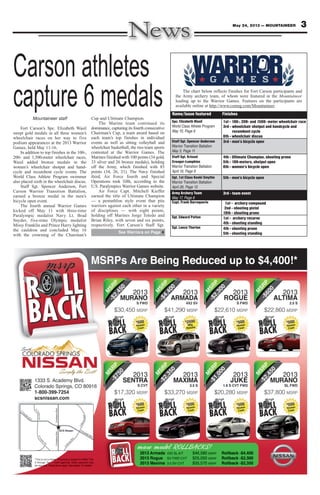 3May 24, 2013 — MOUNTAINEER
Carson athletes
capture 6 medalsMountaineer staff
Fort Carson’s Spc. Elizabeth Wasil
swept gold medals in all three women’s
wheelchair races on her way to five
podium appearances at the 2013 Warrior
Games, held May 11-16.
In addition to top finishes in the 100-,
200- and 1,500-meter wheelchair races,
Wasil added bronze medals in the
women’s wheelchair shotput and hand-
cycle and recumbent cycle events. The
World Class Athlete Program swimmer
also placed sixth in the wheelchair discus.
Staff Sgt. Spencer Anderson, Fort
Carson Warrior Transition Battalion,
earned a bronze medal in the men’s
bicycle open event.
The fourth annual Warrior Games
kicked off May 11 with three-time
Paralympic medalist Navy Lt. Brad
Snyder, five-time Olympic medalist
Missy Franklin and Prince Harry lighting
the cauldron and concluded May 16
with the crowning of the Chairman’s
Cup and Ultimate Champion.
The Marine team continued its
dominance, capturing its fourth consecutive
Chairman’s Cup, a team award based on
each team’s top finishes in individual
events as well as sitting volleyball and
wheelchair basketball, the two team sports
contested at the Warrior Games. The
Marines finished with 100 points (34 gold,
33 silver and 26 bronze medals), holding
off the Army, which finished with 85
points (34, 26, 21). The Navy finished
third, Air Force fourth and Special
Operations took fifth, according to the
U.S. Paralympics Warrior Games website.
Air Force Capt. Mitchell Kieffer
earned the title of Ultimate Champion
— a pentathlon style event that pits
warriors against each other in a variety
of disciplines — with eight points,
holding off Marines Jorge Toledo and
Brian Riley, with seven and six points,
respectively. Fort Carson’s Staff Sgt.
Name/Issue featured Finishes
Spc. Elizabeth Wasil
World Class Athlete Program
May 10, Page 6
1st - 100-, 200- and 1500- meter wheelchair race
3rd - wheelchair shotput and handcycle and
recumbent cycle
6th - wheelchair discus
Staff Sgt. Spencer Anderson
Warrior Transition Battalion
May 3, Page 11
3rd - men’s bicycle open
Staff Sgt. Krissel
Creager-Lumpkins
Warrior Transition Battalion
April 19, Page 9
4th - Ultimate Champion, shooting prone
5th - 100-meters, shotput open
6th - women’s bicycle open
Sgt. 1st Class Keoki Smythe
Warrior Transition Battalion
April 26, Page 13
5th - men’s bicycle open
Army Archery Team
May 17, Page 6
3rd - team event
Capt. Frank Barroquerio 1st - archery compound
2nd - shooting pistol
18th - shooting prone
Sgt. Edward Patton 1st - archery recurve
4th - shooting standing
Sgt. Lance Thorton 4th - shooting prone
5th - shooting standing
The chart below reflects finishes for Fort Carson participants and
the Army archery team, of whom were featured in the Mountaineer
leading up to the Warrior Games. Features on the participants are
available online at http://www.csmng.com/Mountaineer.
See Warriors on Page 4
 