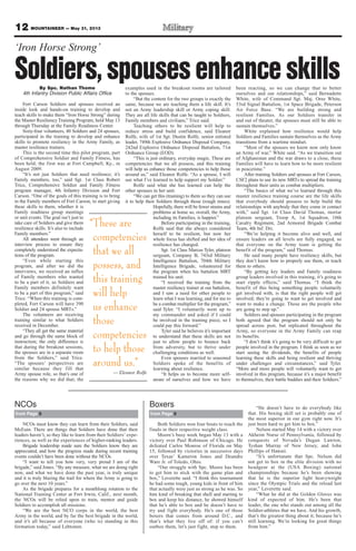 12 MOUNTAINEER — May 31, 2013
‘Iron Horse Strong’
Soldiers,spousesenhanceskillsBy Spc. Nathan Thome
4th Infantry Division Public Affairs Office
Fort Carson Soldiers and spouses received an
inside look and hands-on training to develop and
teach skills to make them “Iron Horse Strong” during
the Master Resiliency Training Program, held May 13
through Thursday at the Family Readiness Center.
Sixty-four volunteers, 40 Soldiers and 24 spouses,
participated in the training to develop and enhance
skills to promote resiliency in the Army Family, as
master resilience trainers.
This is the second time this pilot program, part
of Comprehensive Soldier and Family Fitness, has
been held; the first was at Fort Campbell, Ky., in
August 2009.
“It’s not just Soldiers that need resilience; it’s
Family members, too,” said Sgt. 1st Class Robert
Trice, Comprehensive Soldier and Family Fitness
program manager, 4th Infantry Division and Fort
Carson. “One of the goals of this training is to bring
in the Family members of Fort Carson, to start giving
these skills to them, whether it is
Family readiness group meetings
or unit events. The goal isn’t just to
take care of Soldiers and give them
resilience skills. It’s also to include
Family members.”
All attendees went through an
interview process to ensure they
completely understood the expecta-
tions of the program.
“Even while starting this
program, and after we did the
interviews, we received an influx
of Family members who wanted
to be a part of it, so Soldiers and
Family members definitely want
to be a part of this program,” said
Trice. “When this training is com-
pleted, Fort Carson will have 390
Soldier and 24 spouse MRTs.”
The volunteers are receiving
training similar to what Soldiers
received in December.
“They all get the same material
and go through the same block of
instruction; the only difference is
that during the breakout sessions,
the spouses are in a separate room
from the Soldiers,” said Trice.
“The spouses’ perspectives are
similar because they fill that
Army spouse role, so that’s one of
the reasons why we did that; the
examples used in the breakout rooms are tailored
to the spouses.
“But the content for the two groups is exactly the
same, because we are teaching them a life skill. It’s
not an Army leadership skill or Army coping skill.
They are all life skills that can be taught to Soldiers,
Family members and civilians,” Trice said.
Teaching others to be resilient will help to
reduce stress and build confidence, said Eleanor
Rolfe, wife of 1st Sgt. Dustin Rolfe, senior enlisted
leader, 749th Explosive Ordnance Disposal Company,
242nd Explosive Ordnance Disposal Battalion, 71st
Ordnance Group (EOD).
“This is just ordinary, everyday magic. These are
competencies that we all possess, and this training
will help us enhance those competencies to help those
around us,” said Eleanor Rolfe. “As a spouse, I will
use what I’ve learned to help support my Soldier.”
Rolfe said what she has learned can help the
other spouses in her unit.
“We can get this (training) to them so they can use
it to help their Soldiers through those (rough times).
Hopefully, there will be fewer strains and
problems at home so, overall, the Army,
including its Families, is happier.”
Before participating in the training,
Rolfe said that she always considered
herself to be resilient, but now her
whole focus has shifted and her idea of
resilience has changed.
Sgt. 1st Class Marcus Tyler, platoon
sergeant, Company B, 743rd Military
Intelligence Battalion, 704th Military
Intelligence Brigade, volunteered for
the program when his battalion MRT
trained his unit.
“I received the training from the
master resiliency trainer at our battalion,
and I saw a need for other people to
learn what I was learning, and for me to
be a combat multiplier for the program,”
said Tyler. “I voluntarily went up to
my commander and asked if I could
be involved in the training piece, so I
could pay this forward.”
Tyler said he believes it’s important
to understand that these skills are not
just to allow people to bounce back
from adversity, but to thrive under
challenging conditions as well.
Even spouses married to seasoned
Soldiers spoke of the benefits of
learning about resilience.
“It helps us to become more self-
aware of ourselves and how we have
been reacting, so we can change that to better
ourselves and our relationships,” said Bernadette
White, wife of Command Sgt. Maj. Oree White,
53rd Signal Battalion, 1st Space Brigade, Peterson
Air Force Base. “We are building strong and
resilient Families. As our Soldiers transfer in
and out of theater, the spouses must still be able to
sustain themselves.”
White explained how resilience would help
Soldiers and Families sustain themselves as the Army
transitions from a wartime mindset.
“Most of the spouses we know now only know
an Army of war,” White said. “As we transition out
of Afghanistan and the war draws to a close, these
Families will have to learn how to be more resilient
in peacetime.”
After training Soldiers and spouses at Fort Carson,
CSF2 plans to use its new MRTs to spread the training
throughout their units as combat multipliers.
“The basics of what we’ve learned through this
master resilience training course are the life skills
that everybody should possess to help build the
relationships with anybody that they come in contact
with,” said Sgt. 1st Class David Thomas, mortar
platoon sergeant, Troop A, 1st Squadron, 10th
Cavalry Regiment, 2nd Armored Brigade Combat
Team, 4th Inf. Div.
“We’re helping it become alive and well, and
ensure leaders on all levels are fully engaged, so
that everyone on the Army team is getting the
benefit of the program,” said Thomas.
He said many people have resiliency skills, but
they don’t know how to properly use them, or teach
them to others.
“By getting key leaders and Family readiness
group leaders involved in this training, it’s going to
start ripple effects,” said Thomas. “I think the
benefit of this being something people voluntarily
get involved with, is that the right people will get
involved; they’re going to want to get involved and
want to make a change. Those are the people who
are going to step up.”
Soldiers and spouses participating in the program
both agreed that the program should not only be
spread across post, but replicated throughout the
Army, so everyone in the Army Family can reap
its benefits.
“I don’t think it’s going to be very difficult to get
people involved in the program. I think as soon as we
start seeing the dividends, the benefits of people
learning these skills and being resilient and thriving
under challenges and circumstances,” said Tyler.
“More and more people will voluntarily want to get
involved in this program, because it’s a major benefit
to themselves, their battle buddies and their Soldiers.”
“These are
competencies
that we all
possess, and
this training
will help
us enhance
those
competencies
to help those
around us.”
— Eleanor Rolfe
Both Soldiers won four bouts to reach the
finals in their respective weight class.
Moore’s busy week began May 13 with a
victory over Paul Robinson of Chicago. He
defeated Carlos Monroe of Florida on May
15, followed by victories in successive days
over Texas’ Kameron Jones and Deandre
Ware Jr. of Toledo, Ohio.
“Our struggle with Spc. Moore has been
to get him to stick with the game plan and
box,” Leverette said. “I think this tournament
he had some tough, young kids in front of him
that actually were just as strong as he was. So
him kind of breaking that shell and starting to
box and keep his distance, he showed himself
that he’s able to box and he doesn’t have to
try and fight everybody. He’s one of those
boxers that comes from around D.C., and
that’s what they live off of: if you can’t
outbox them, let’s just fight, step to them.
“He doesn’t have to do everybody like
that. His boxing skill set is probably one of
the most superior in our gym right now. It’s
just been hard to get him to box.”
Nelson started May 14 with a victory over
Akheim Nurse of Pennsylvania, followed by
conquests of Nevada’s Dugan Lawton,
Tyshan Murray of New Jersey, and John
Phillips of Hawaii.
“It’s unfortunate that Spc. Nelson did
not get to box in the elite division with no
headgear at the (USA Boxing) national
championships because he’s been showing
that he is the superior light heavyweight
since the Olympic Trials and the reload last
year,” Leverette said.
“What he did at the Golden Gloves was
kind of expected of him. He’s been that
leader, the one who stands out among all the
Soldier-athletes that we have. And his growth,
that’s the greatest thing about it; because he’s
still learning. We’re looking for great things
from him.”
from Page 9
Boxers
NCOs must know they can learn from their Soldiers, said
McEuin. There are things that Soldiers have done that their
leaders haven’t, so they like to learn from their Soldiers’ expe-
riences, as well as the experiences of higher-ranking leaders.
Brigade leadership made sure the Soldiers know they are
appreciated, and how the progress made during recent training
events couldn’t have been done without the NCOs.
“I want to tell you how very, very proud I am of the
brigade,” said Jones. “By any measure, what we are doing right
now, and what we have done the past year, is truly unique
and it is truly blazing the trail for where the Army is going to
go over the next 10 years.”
As the brigade prepares for a monthlong rotation to the
National Training Center at Fort Irwin, Calif., next month,
the NCOs will be relied upon to train, mentor and guide
Soldiers to accomplish all missions.
“We are the best NCO corps in the world, the best
Army in the world, and by far the best brigade in the world,
and it’s all because of everyone (who is) standing in this
formation today,” said Lehtonen.
from Page 8
NCOs
 