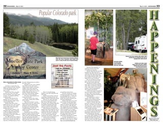 33May 31, 2013 — MOUNTAINEER32 MOUNTAINEER — May 31, 2013
Story and photos by Nel Lampe
Mountaineer staff
Colorado is a great place for
outdoor summer activities, including
hiking and camping, and any one
of 43 Colorado state parks is a
place to start.
Mueller State Park is less than
an hour’s drive away with 5,000
acres of meadows, trees, large rocks,
33 trails, 132 campsites and three
furnished cabins.
Mueller State Park also has
amazing views of snow-covered
Colorado Mountain ranges, scenic
vistas and Pikes Peak.
Mueller State Park is also a
popular day-use area, with 41 picnic
sites in four day-use areas, which
include tables, grills and nearby
drinking water access.
Near the park’s entrance is the
Dragonfly trail, which is designed
to interest children in hiking, bugs,
nature and wildlife. Parents are
encouraged to teach their children to
fish at Dragonfly Pond.
Two other ponds where fishing is
allowed are in the park, but require a
hike to reach. Anyone older than 16
must have a fishing license to fish in
the park. Fishing licenses are sold in
the visitor center.
The place to start a trip to Mueller
State Park is at the visitor center,
which includes exhibits of the park’s
wildlife, rocks, birds, interactive
exhibits and the park’s history. The
visitor center is open 9 a.m. to 5 p.m.
Sunday-Thursday, and closes an
hour later Friday-Saturday. Rangers
are on duty to answer questions.
The visitor center bookstore has
books and souvenirs.
Films are shown in the visitor
center theater, usually about wildlife
or local history.
“Big View Overlook” is across
the parking lot from the visitor center,
where several snowcapped Rocky
Mountains can be seen, including
the Sangre de Cristo Range and the
Collegiate Range. Visitors can
identify the mountains using a guide
in the overlook.
The park was once a hunting
ground for Native Americans and the
area was settled by pioneers in the
1860s. Trees in the area provided lumber
for towns, gold mines and nearby
railroads. The Mueller family owned a
cattle ranch that was a game preserve.
The park is named for that family.
West of Colorado Springs,
Mueller is near other attractions and
state parks.
Mueller does not have a lake for
swimming or boating activities and
fishing is limited to backcountry ponds.
However, two other state parks
are not too far from Mueller State
Park. Eleven Mile Park is about
45 minutes west of Mueller State Park
and Spinney Mountain State Park
is about 15 minutes farther. Both
parks are known for trout fishing.
Other attractions of interest near
Mueller State Park include the town of
Cripple Creek, with a first rate visitor
center that tells the gold mining story
of the area, museums, a gold mine
to visit, a narrow gauge railroad,
restaurants and casinos. Cripple Creek
is 15 miles south on Highway 67.
The Florissant Fossil Beds
National Monument is 12 miles
west of the park, with its fossils
and petrified redwood trees.
Groceries and gas are available
in Divide, four miles away, as well
as in Woodland Park, 11 miles east.
Woodland Park also has a movie
theater and several restaurants and
fast food establishments.
Mueller State Park is one of the
most visited Colorado State Parks.
Campsites are shaded by thick
stands of evergreen and aspen trees,
and each site has a table and grill.
The campgrounds can accommodate
tents, trailers or motor homes. Drinking
water is available, as is a camper
services facility with coin-operated
showers and laundry facilities. The
park has a dump station. Camping
is available from mid-April to
mid-October, depending on weather.
To make reservations for a
camping site, call 800-678-CAMP or
687-2366. See the cabins by visiting
http://www.muellerstatepark.org.
Places to see in the
Pikes Peak area.
Because of the popularity of
camping at Mueller State Park,
reservations are necessary.
Mueller State Park also has three
furnished log cabins that may be
rented by reservation and are available
year-round. The cabins sleep from
four to eight people per night. There
are no phones or televisions in the
cabins and no pets are allowed.
Pets are not allowed on hiking
trails , but can be on a leash in the
day-use areas and at camp sites.
Mueller has 50 miles of hiking
trails, with 33 named and numbered
trails. Hikers can pick up a trail map
at the visitor center or at the park’s
entrance. Trails are designated as
easy, medium and difficult.
Trails are also open to snowshoeing
and cross-country skiing or hiking
in winter. Other winter activities
are sledding, tubing and snowboarding
on designated hills.
The amphitheater is open in
summer, when rangers or guest
speakers present programs during
the evenings and on weekends.
Visitors to Mueller State Park
must have a pass to use the park. A
day pass is available at the entrance
for $7 per day, or visitors can buy an
annual $70 pass, which is honored
at all Colorado state parks.
As Mueller State Park is at 9,500
feet elevation, observe high-altitude
precautions: drink plenty of water
while hiking and use sunscreen.
To reach Mueller State Park from
Fort Carson, follow Highway 24 west
through Woodland Park to Divide. At
Divide, turn south on Highway 67, go
about four miles to the park entrance.
The entrance road is being repaired.
Interactive exhibits
are in the visitor
center at Mueller
State Park, open daily.
Exhibits in the visitor center
depict some of the park’s wildlife.
Mueller State Park was once a
ranch and game preserve.
Mueller State Park is popular with campers. Most
camping sites are shaded by trees and are
equipped with a table and grill.
Popular Colorado park
Pikes Peak can be seen from an overlook at Mueller
State Park. One of Colorado’s most visited state
parks, it’s about 40 miles west of Colorado Springs.
Just the Facts
• TRAVEL TIME — 40 minutes
• FOR AGES — anyone
• TYPE —state park
• FUN FACTOR — ★★★★
(Out of 5 stars)
• WALLET DAMAGE — $ DAY PASS
$ = Less than $20
$$ = $21 to $40
$$$ = $41 to $60
$$$$ = $61 to $80
(BASED ON A FAMILY OF FOUR)
 