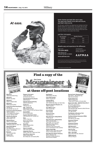 14 MOUNTAINEER — Aug. 16, 2013
Some choices are hard; this one is easy.
You want your family to be safe and secure,
and that’s what we do.
For 134 years, AAFMAA has helped service members and their
families prepare for a secure future. The military life isn’t easy,
but you can put your family at ease. Give them peace of mind.
Give them the gift of ﬁnancial security. Because they have more
important things to worry about than money.
Level Term I Life Insurance
$26
N/A
$400,000
$600,000
$19
$27
SGLI
Life Insurance
Coverage AAFMAA
Monthly Premium
At ease.
Call us now.
719-244-9835
6384 Wetzel Ave,
Colorado Springs, CO 80902
www.aafmaa.com
American Armed Forces Mutual Aid Association, 102 Sheridan Ave, Fort Myer, VA 22211-1110
The U.S. Government does not sanction, recommend or encourage the sale of this product.
Subsidized life insurance may be available from the Federal Government.
Life Insurance
Wealth Management
Member Beneﬁts
Breathe easy and experience the difference.
The person pictured is not an actual service member.
 