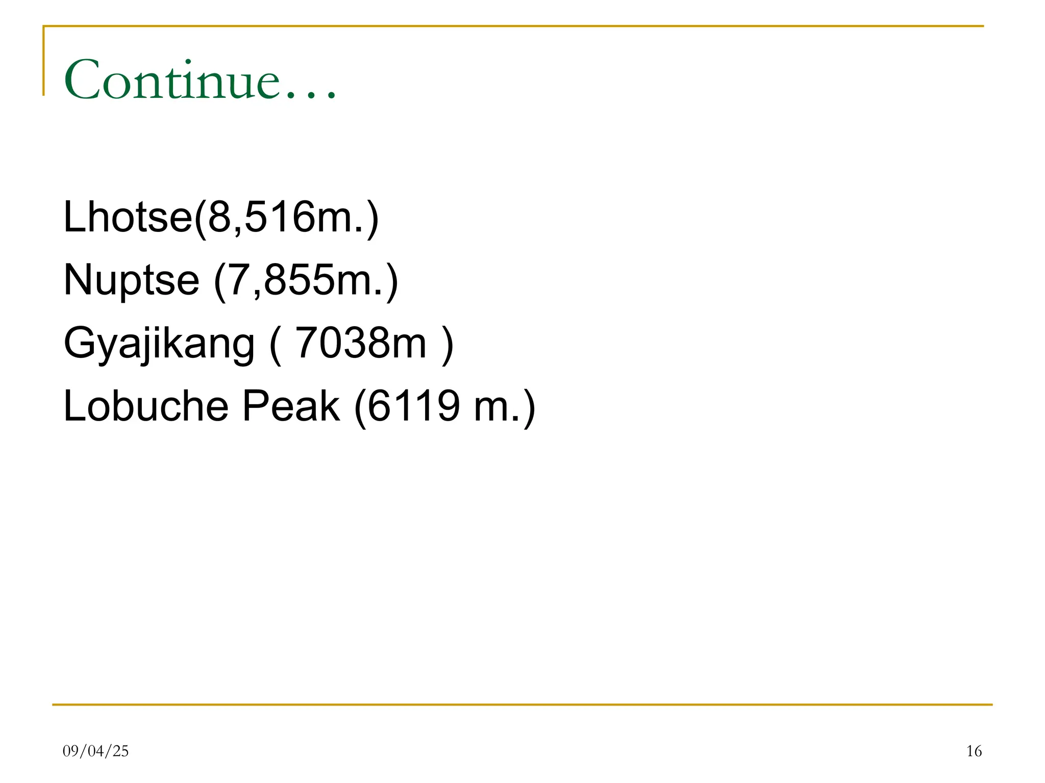 Continue…
Lhotse(8,516m.)
Nuptse (7,855m.)
Gyajikang ( 7038m )
Lobuche Peak (6119 m.)
09/04/25 16
 