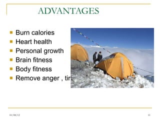 ADVANTAGES Burn calories Heart health Personal growth Brain fitness Body fitness Remove anger , tired and fatigueless  01/08/12 