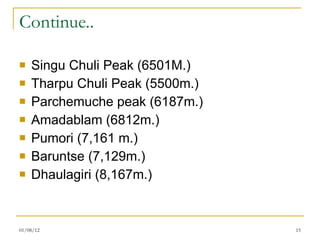 Continue.. Singu Chuli Peak (6501M.) Tharpu Chuli Peak (5500m.) Parchemuche peak (6187m.) Amadablam (6812m.) Pumori (7,161 m.) Baruntse (7,129m.) Dhaulagiri (8,167m.) 01/08/12 