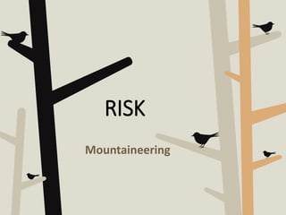 RISK
Mountaineering
 