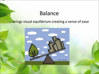 Balance
… brings visual equilibrium creating a sense of ease
 