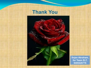 Thank You
Sojan Abraham,
for Team ELT,
9495426776
 
