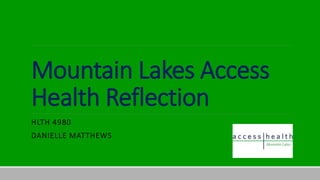 Mountain Lakes Access
Health Reflection
HLTH 4980
DANIELLE MATTHEWS
 