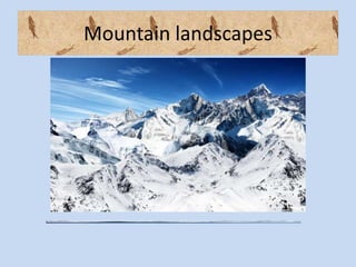 Mountain landscapes
 