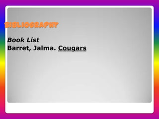 Bibliography
Book List
Barret, Jalma. Cougars