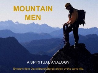MOUNTAIN
MEN
♫ Turn on your speakers!
CLICK TO ADVANCE SLIDES

A SPIRITUAL ANALOGY
Excerpts from David Brandt Berg’s article by the same title.

 