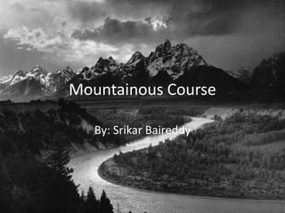 Mountainous Course

   By: Srikar Baireddy
 