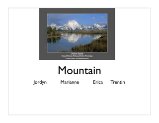 Mountain
Jordyn   Marianne   Erica   Trentin
 
