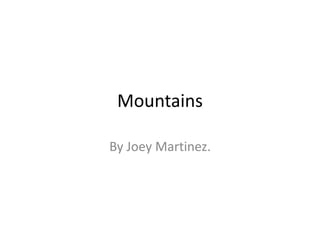 Mountains

By Joey Martinez.
 