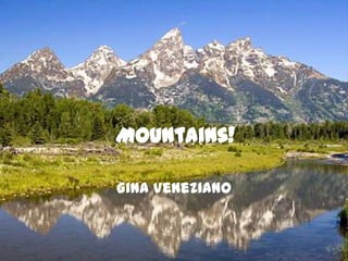 Mountains!

Gina Veneziano
 