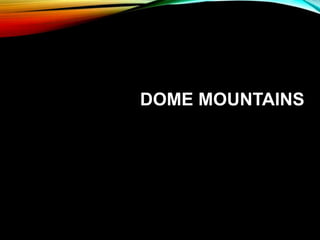 DOME MOUNTAINS
 