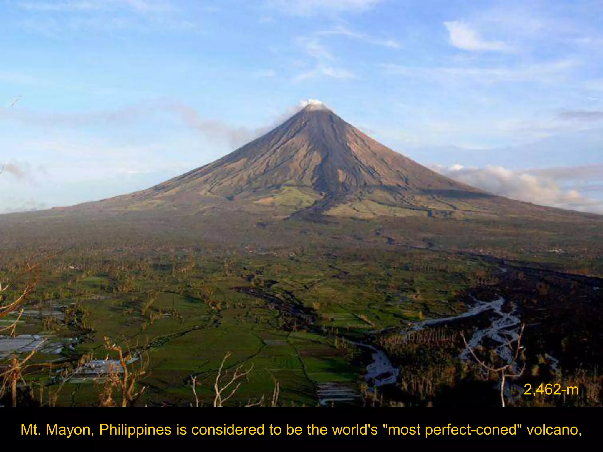 2,462-m

Mt. Mayon, Philippines is considered to be the world's "most perfect-coned" volcano,
 