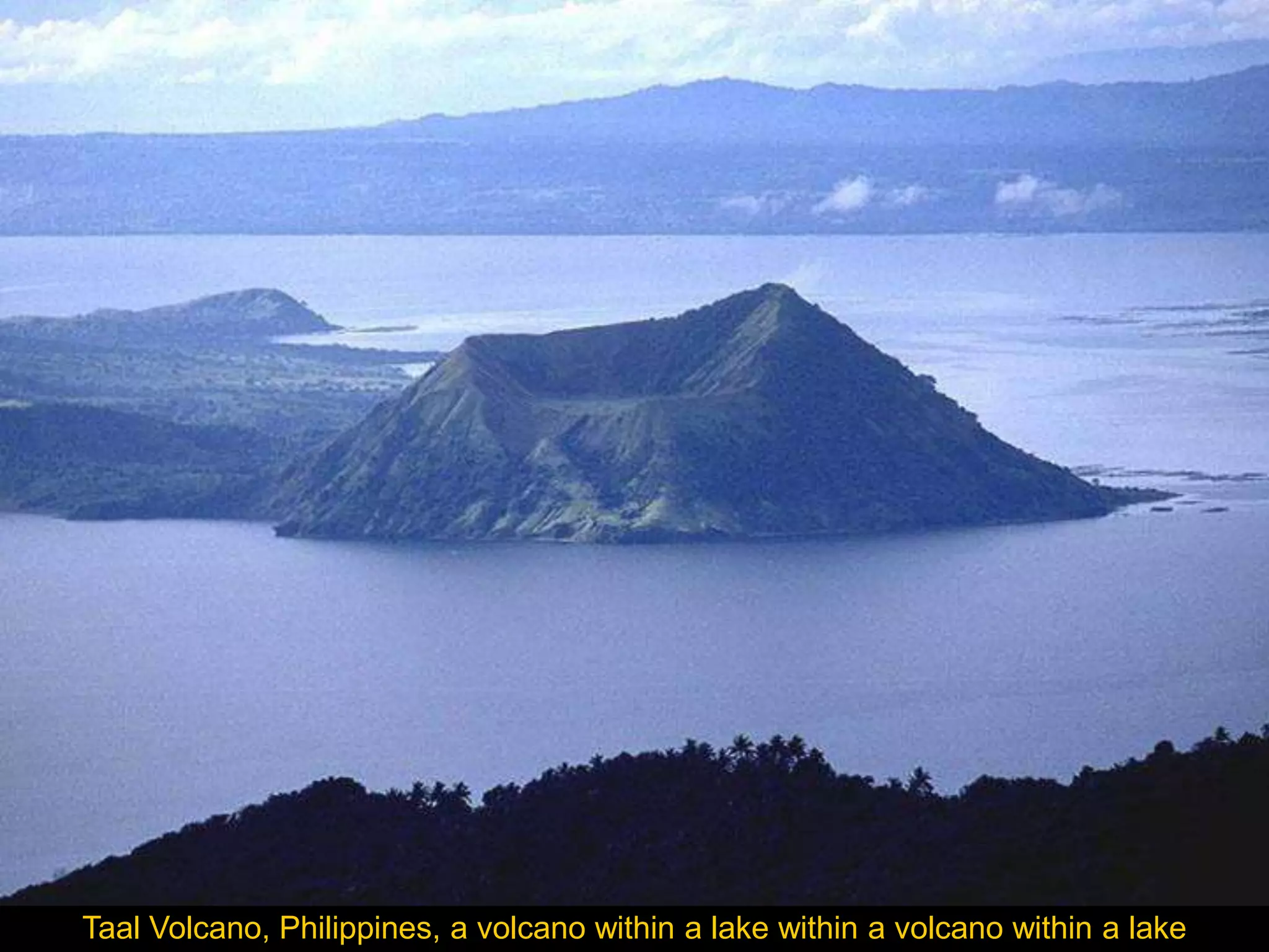 Taal Volcano, Philippines, a volcano within a lake within a volcano within a lake
 