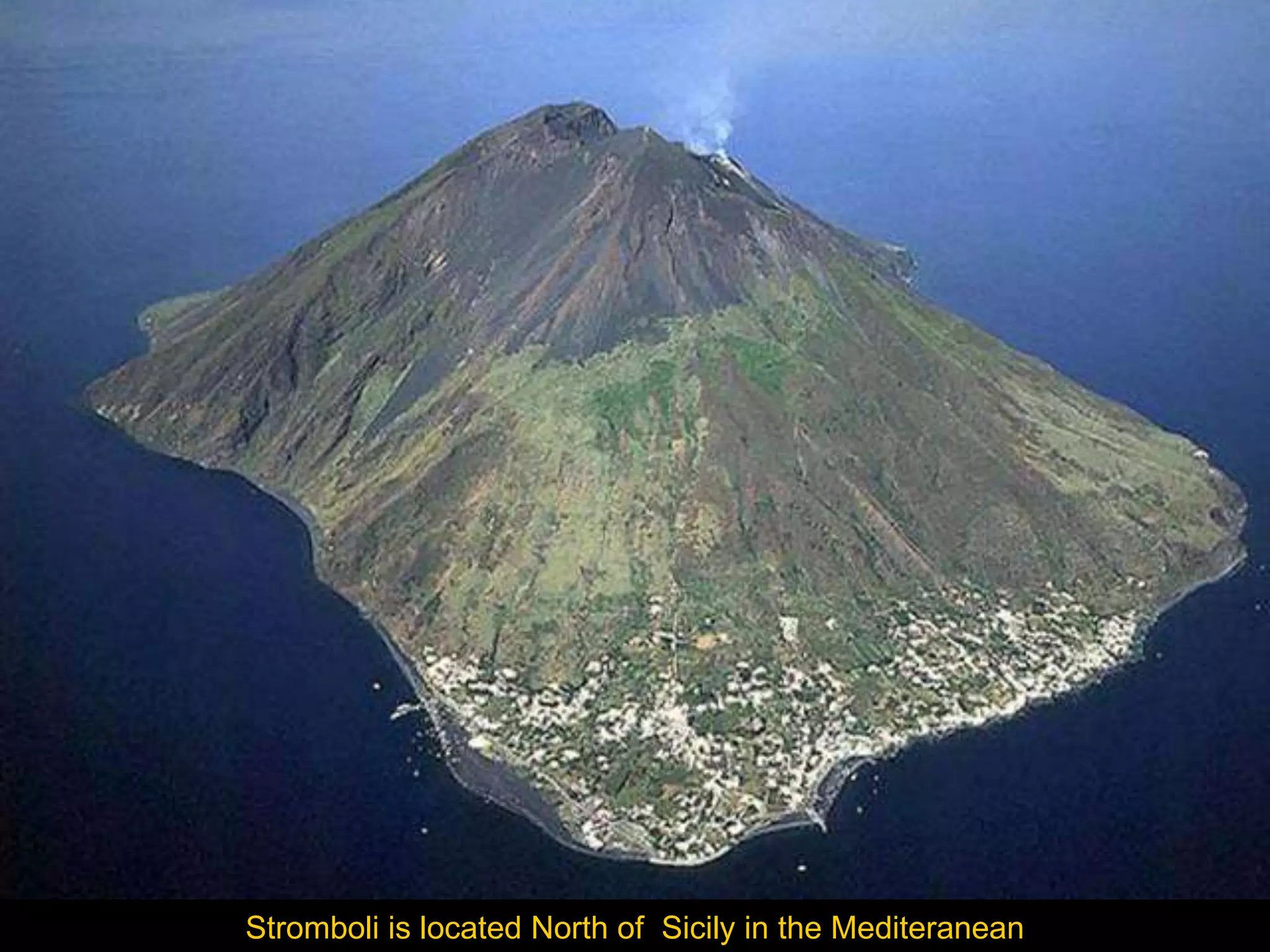 Stromboli is located North of Sicily in the Mediteranean
 