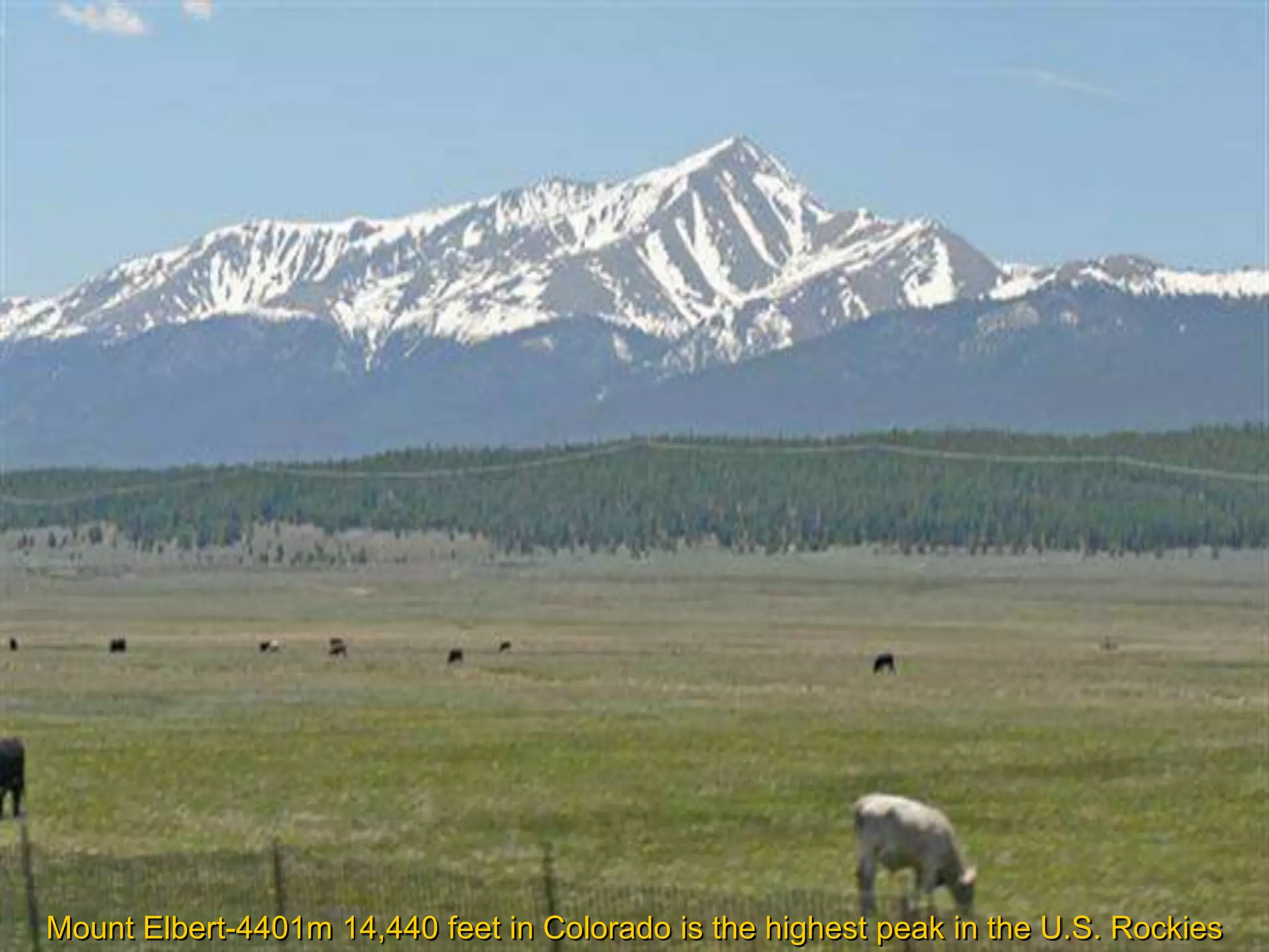 Mount Elbert-4401m 14,440 feet in Colorado is the highest peak in the U.S. Rockies
 