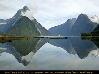 Mitre Peak (1692 m) is a horn located in the inner reaches of Milford Sound, New Zealand.

 