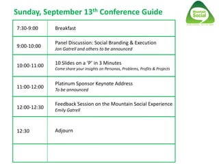 Sunday, September 13th Conference Guide
7:30-9:00     Breakfast

              Panel Discussion: Social Branding & Executi...