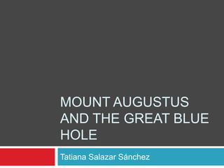 Mount Augustus and THE Great Blue Hole Tatiana Salazar Sánchez 