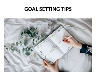 GOAL SETTING TIPS
 