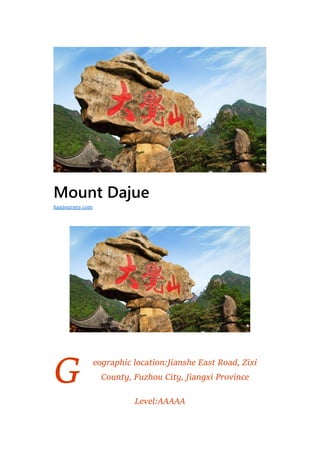 G
Mount Dajue
eographic location:Jianshe East Road, Zixi
County, Fuzhou City, Jiangxi Province
Level:AAAAA
hanjourney.com
 