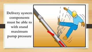 Delivery system
components
must be able to
with stand
maximum
pump pressure
 