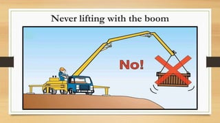 Never lifting with the boom
 