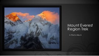 Mount Everest 
Region Trek 
A Photo Album 
 