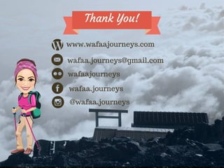 www.wafaajourneys.com
Thank You!
wafaa.journeys@gmail.com
wafaa.journeys
wafaajourneys
@wafaa.journeys
 