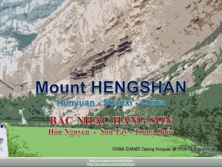 Mount HENGSHAN
Hunyua-Shanxi-China
1
http://my.opera.com/bachkien
http://my.opera.com/vinhbinhpro
 