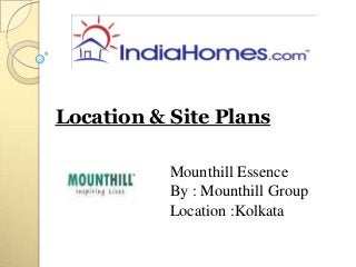 Location & Site Plans

           Mounthill Essence
           By : Mounthill Group
           Location :Kolkata
 