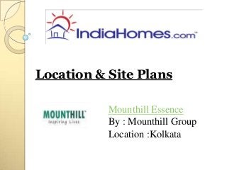 Location & Site Plans

           Mounthill Essence
           By : Mounthill Group
           Location :Kolkata
 