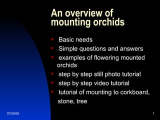 An overview of mounting orchids ,[object Object],[object Object],[object Object],[object Object],[object Object],[object Object],[object Object]